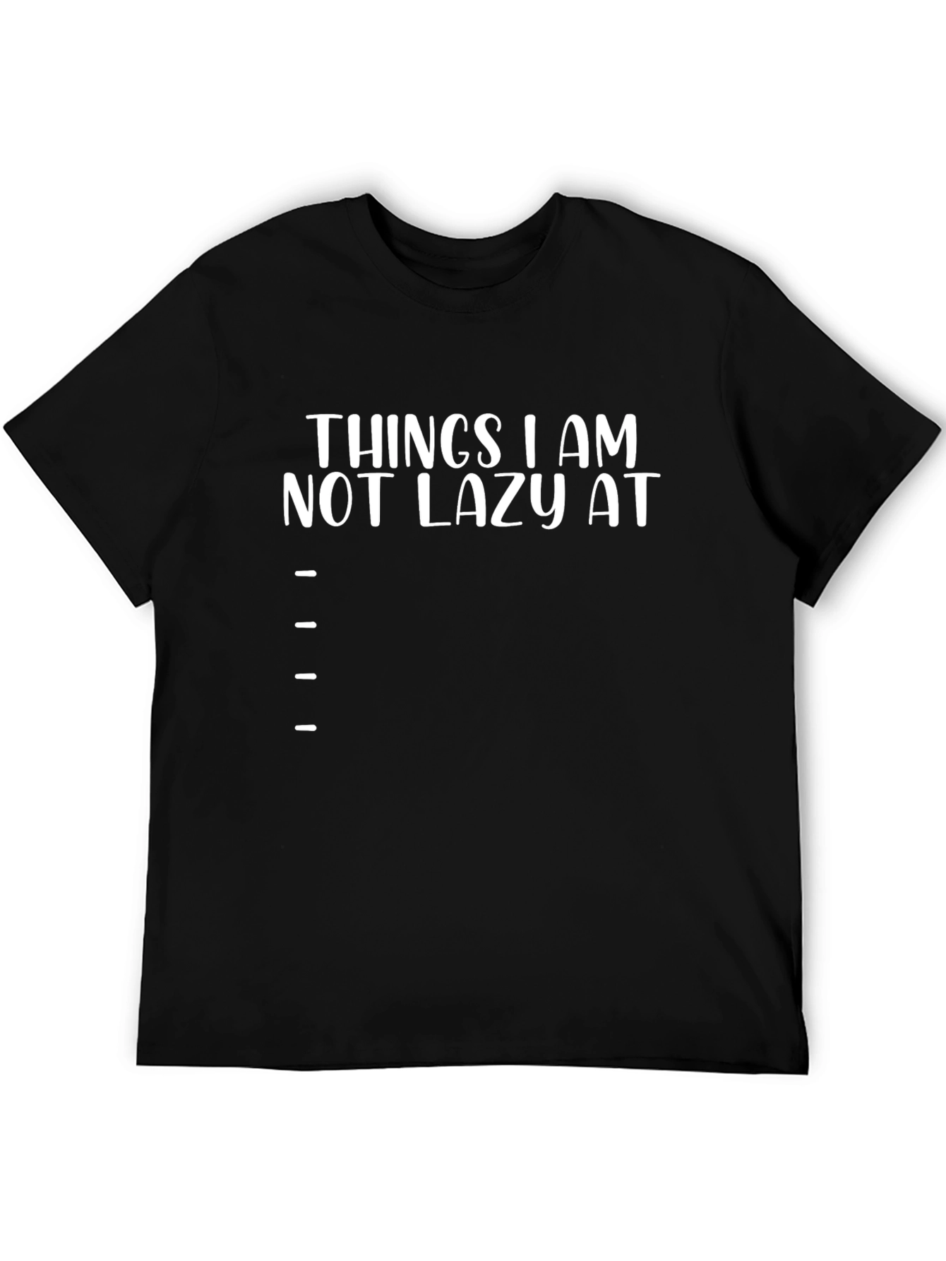 Funny Things I Am Not Lazy At Graphic T-Shirt