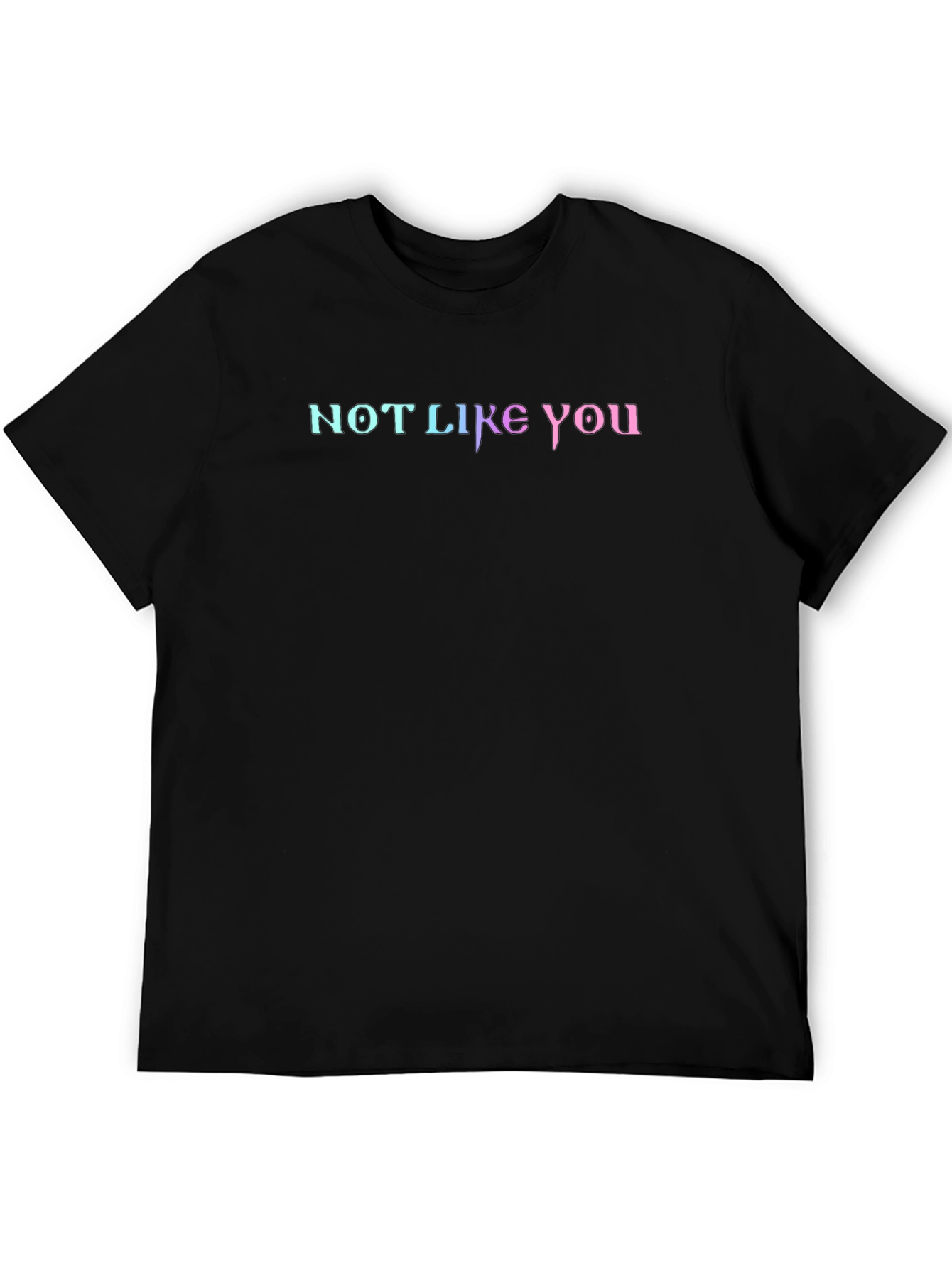 Not Like You Graphic Tee - Gradient Lettering