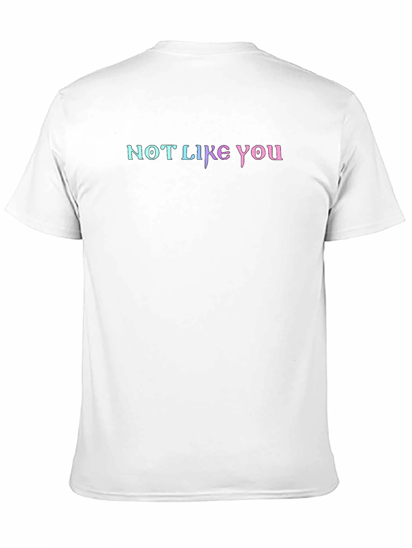 Not Like You Graphic Tee - Gradient Lettering