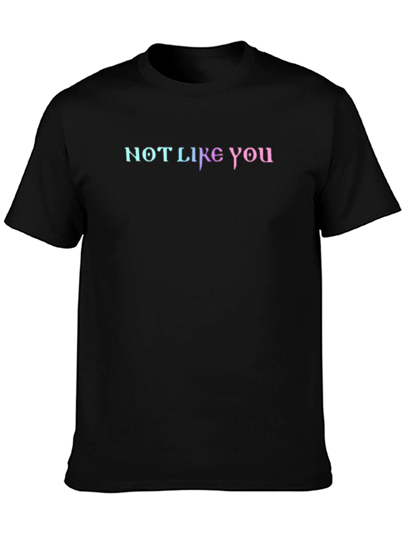 Not Like You Graphic Tee - Gradient Lettering