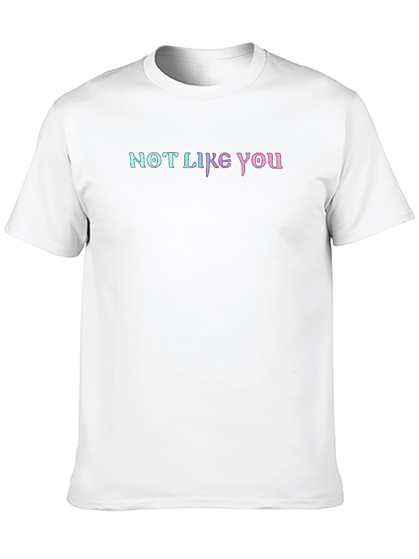 Not Like You Graphic Tee - Gradient Lettering