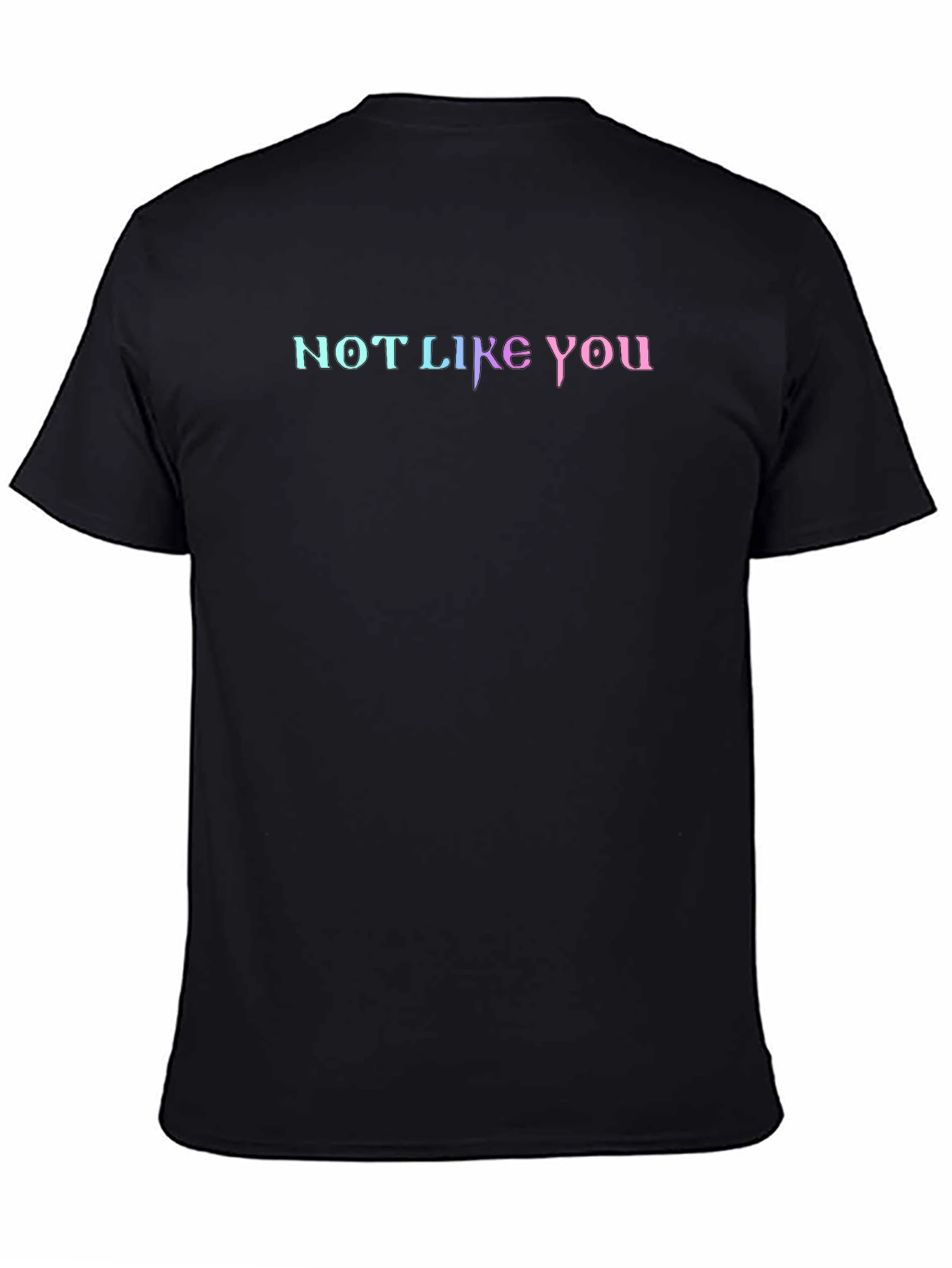 Not Like You Graphic Tee - Gradient Lettering