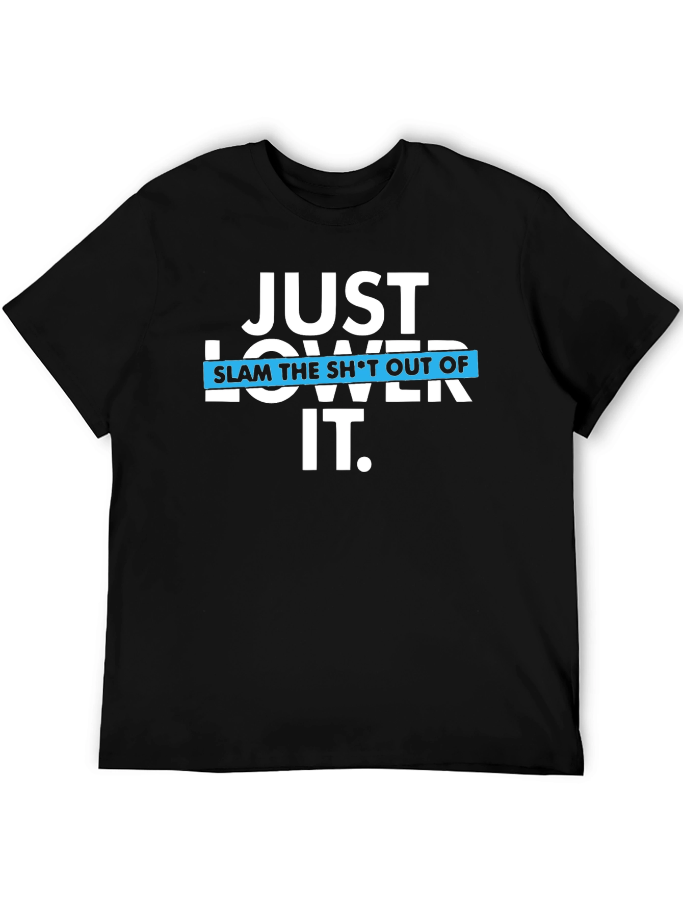 Just Lower It Black T-Shirt