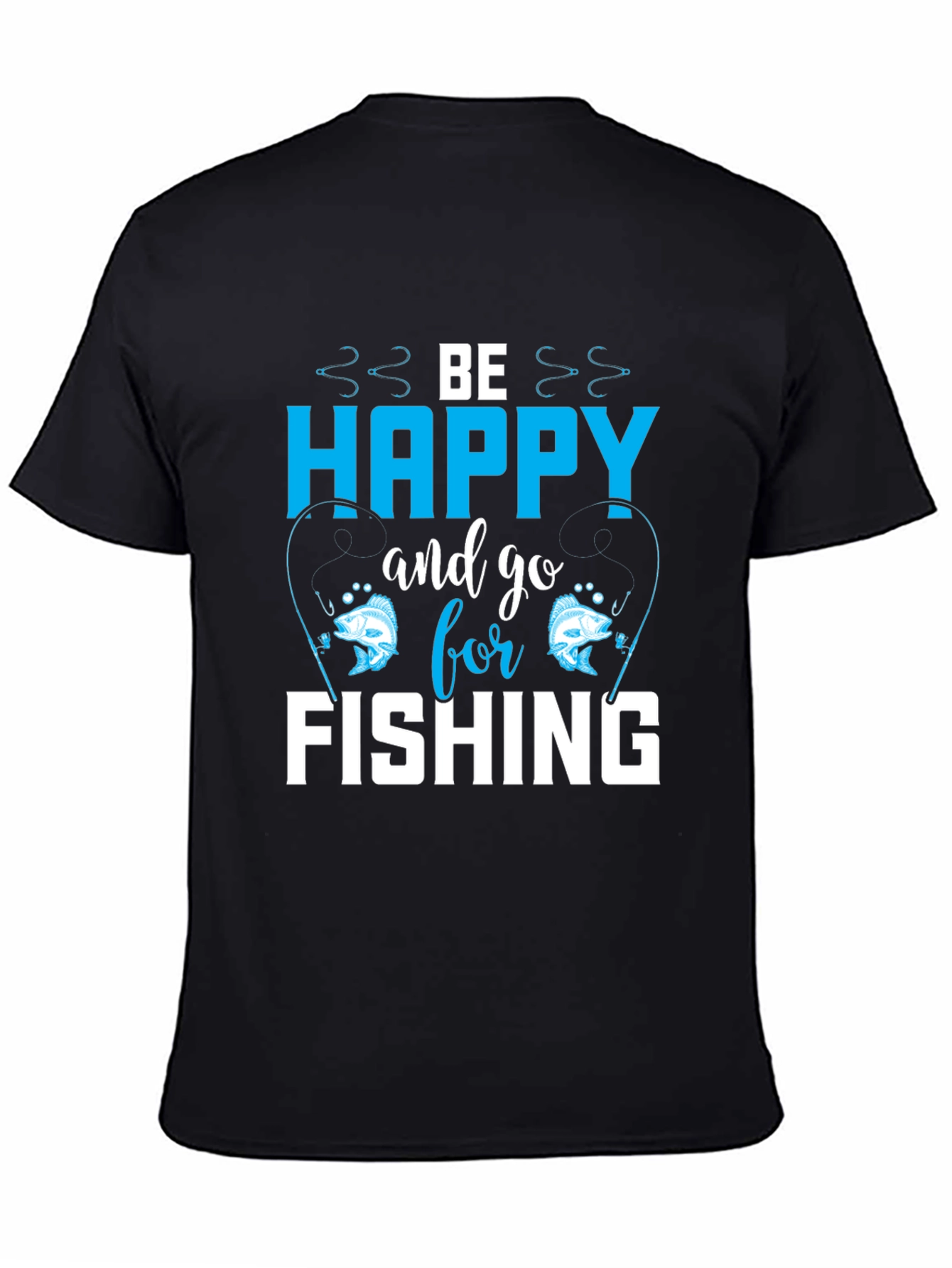 Be Happy and Go Fishing T-Shirt