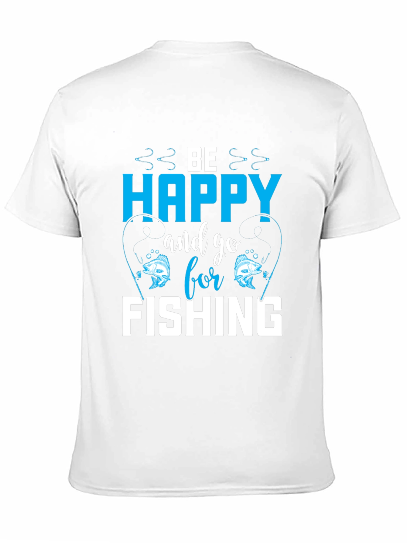 Be Happy and Go Fishing T-Shirt