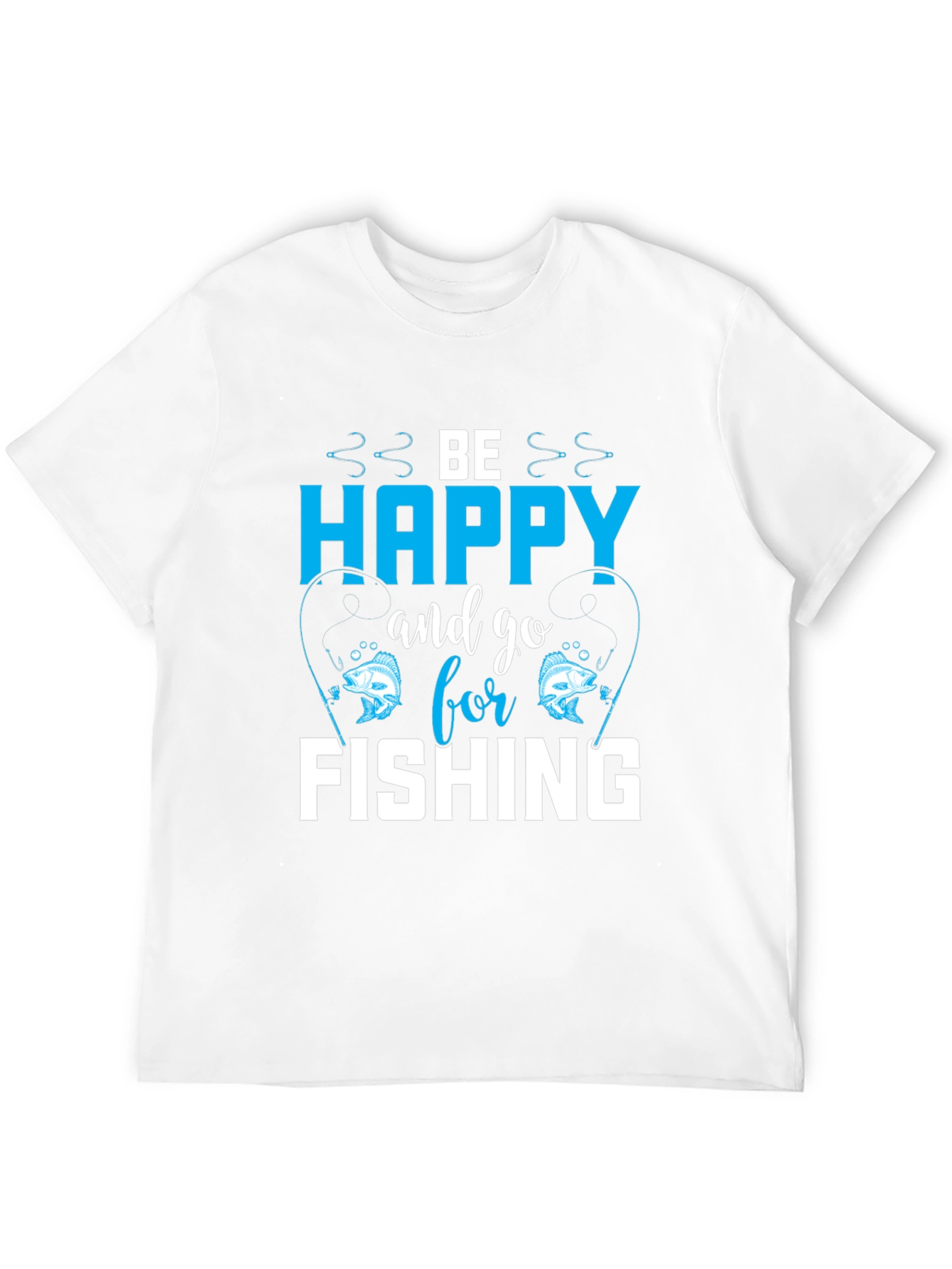 Be Happy and Go Fishing T-Shirt