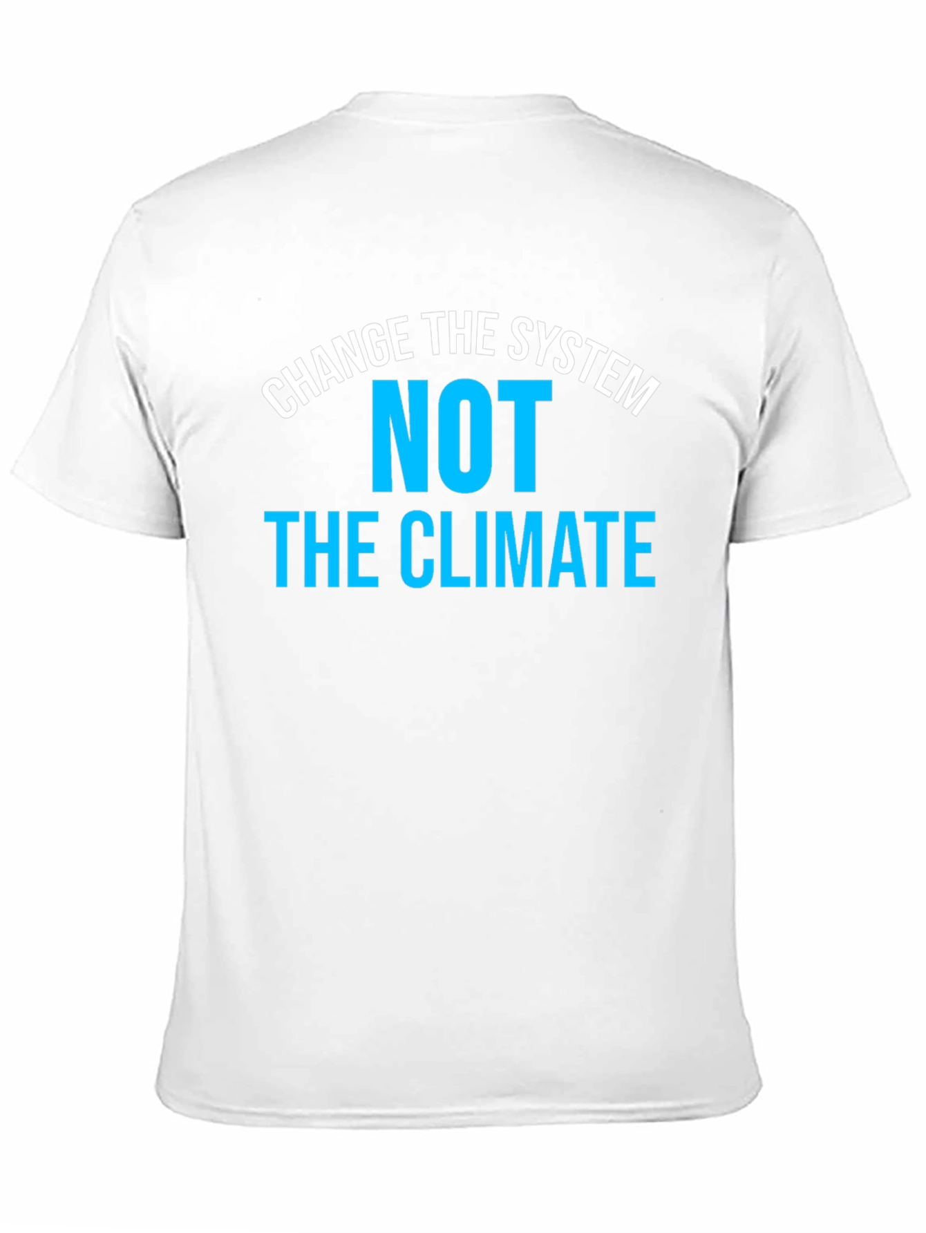 Change the System NOT the Climate T-Shirt