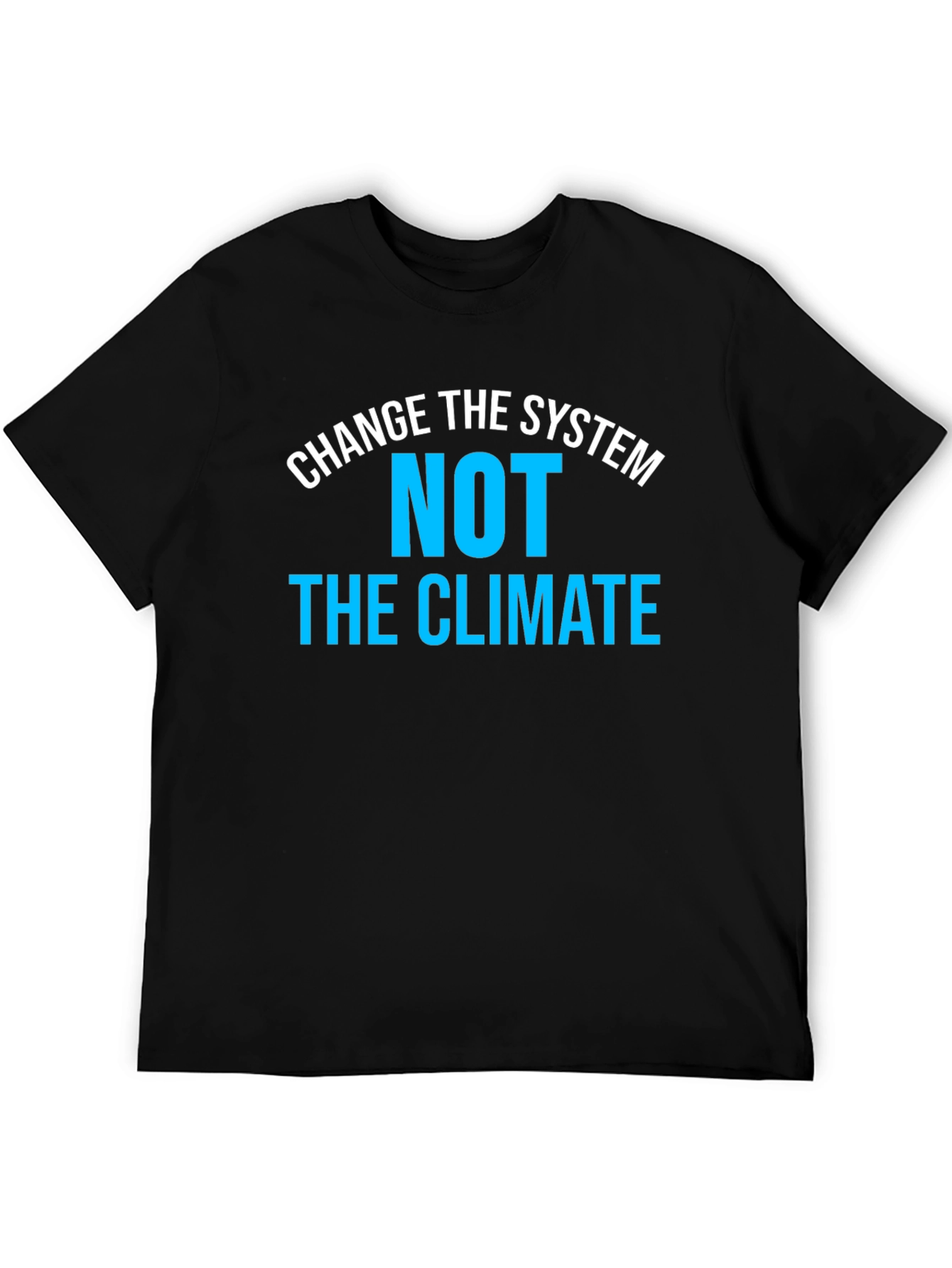 Change the System NOT the Climate T-Shirt