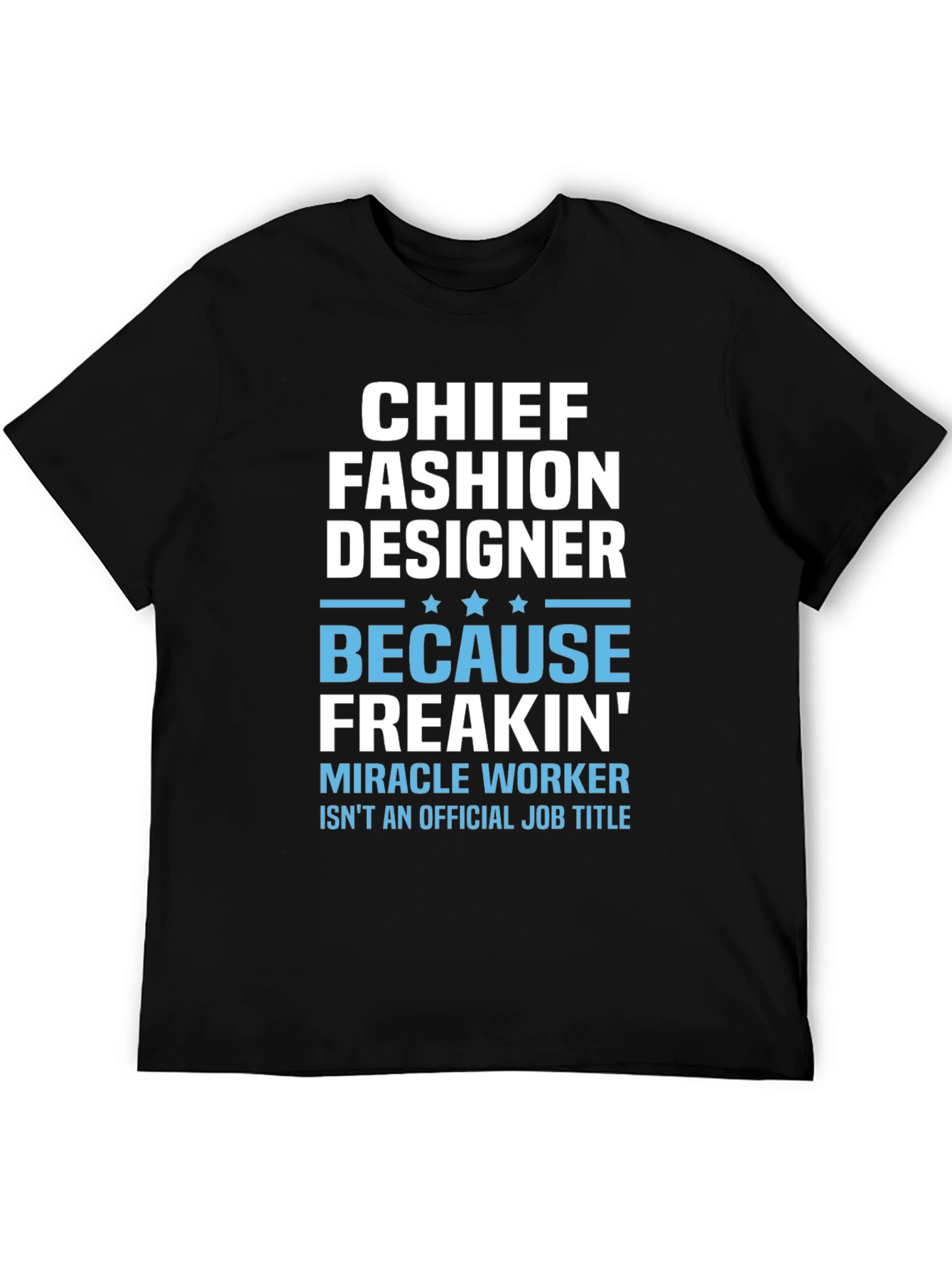 Chief Fashion Designer T-Shirt - Funny Job Title Tee