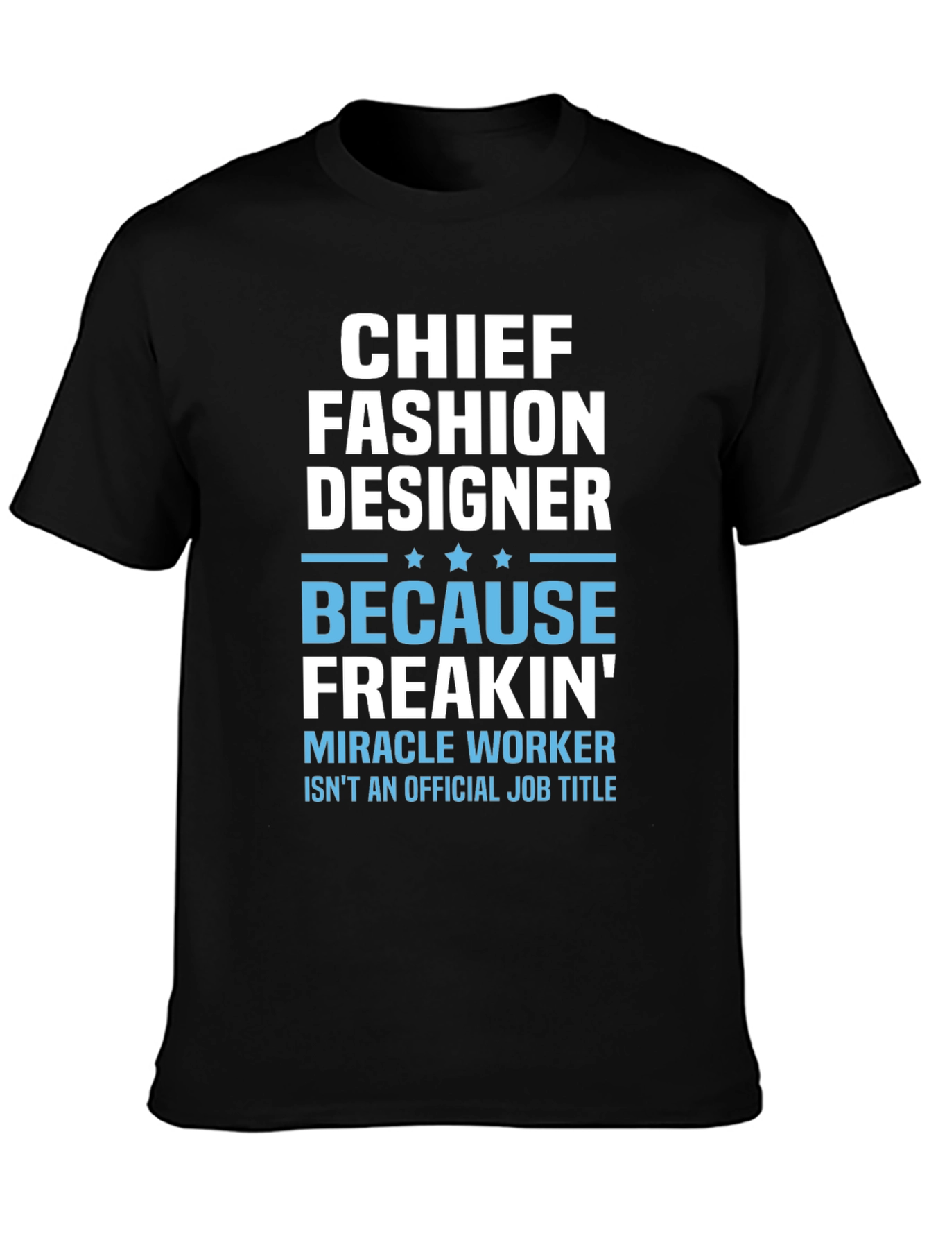 Chief Fashion Designer T-Shirt - Funny Job Title Tee