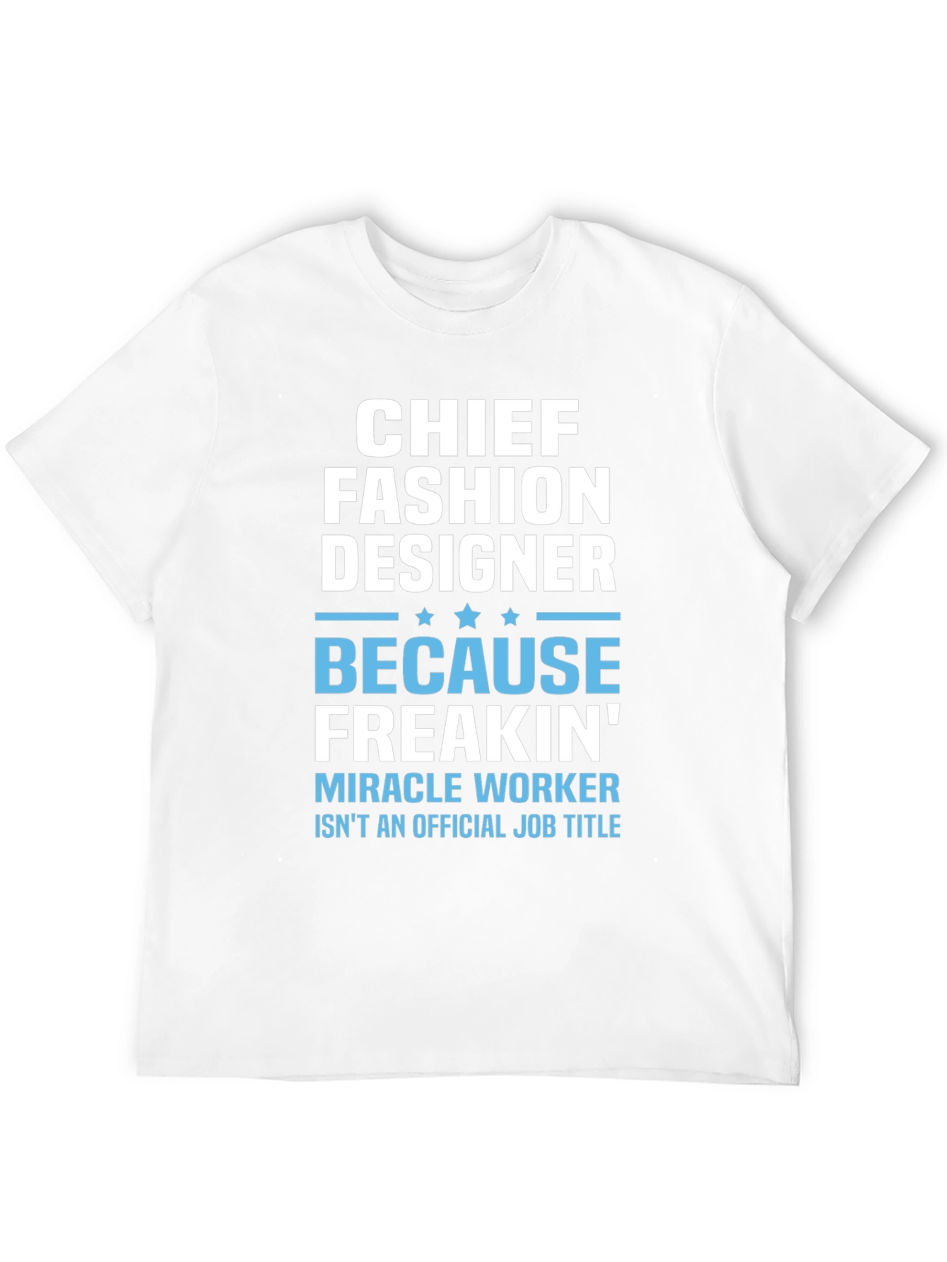 Chief Fashion Designer T-Shirt - Funny Job Title Tee
