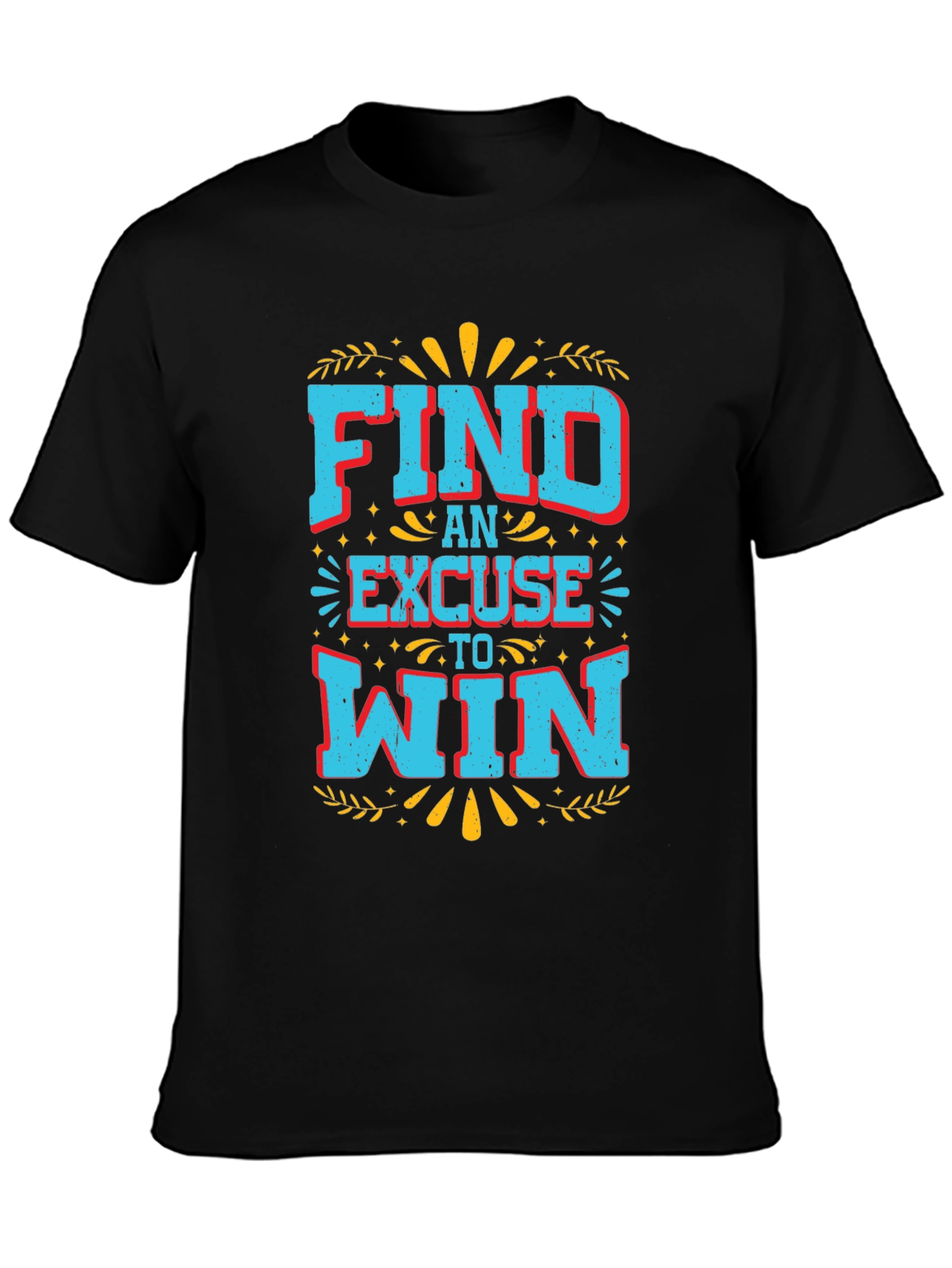 Motivational Find an Excuse to Win Graphic Tee