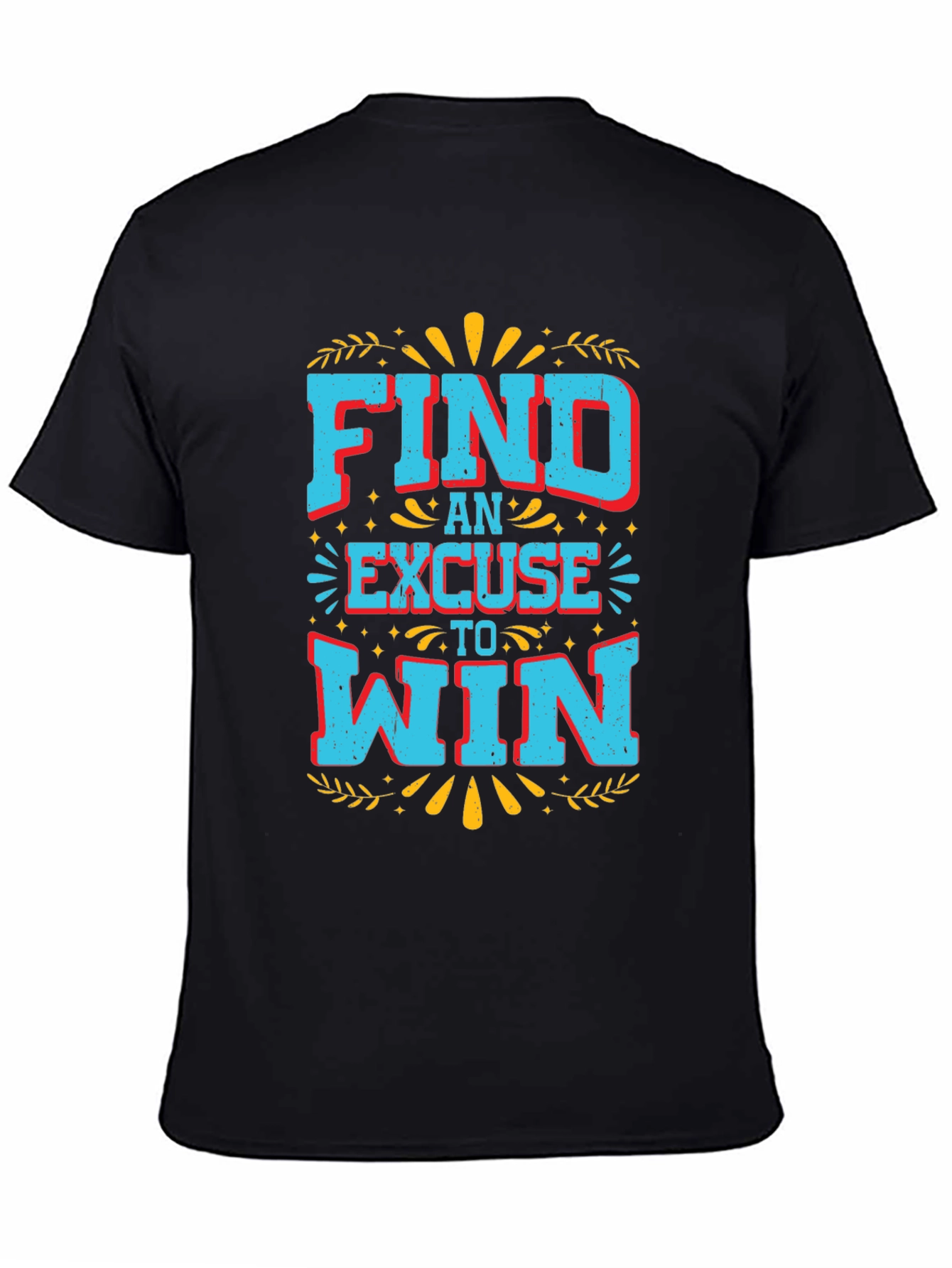 Motivational Find an Excuse to Win Graphic Tee