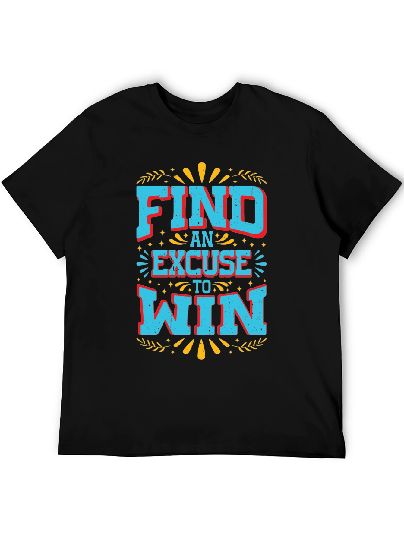 Motivational Find an Excuse to Win Graphic Tee