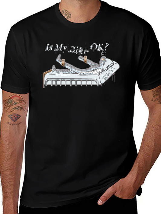 Is My Bike OK? Funny Motorcycle Injury T-Shirt