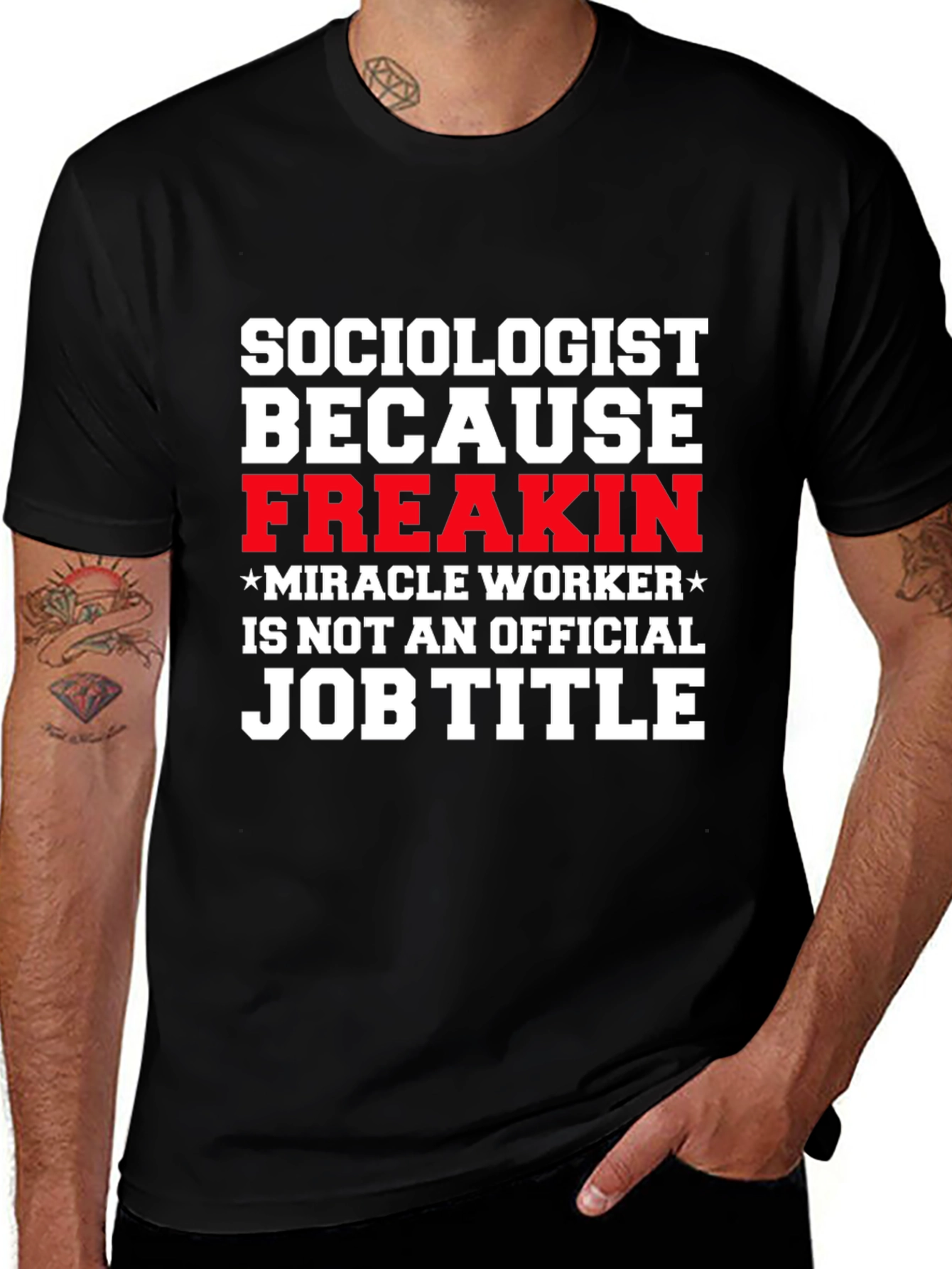 Sociologist Funny T-Shirt - Freakin Miracle Worker
