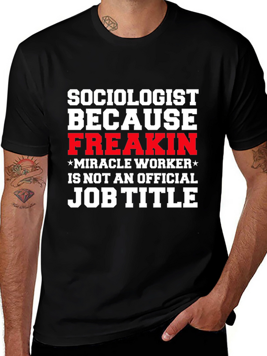 Sociologist Funny T-Shirt - Freakin Miracle Worker