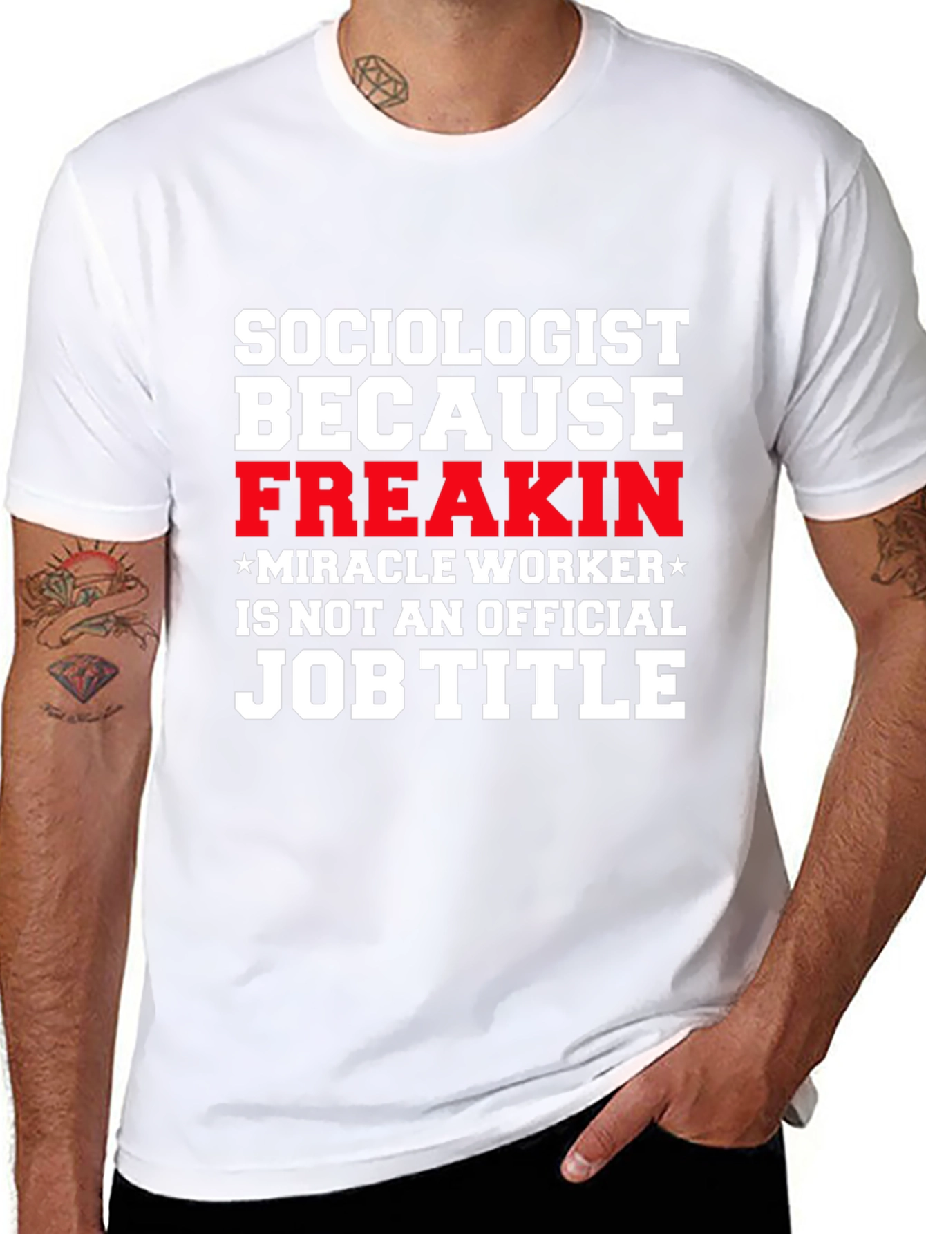 Sociologist Funny T-Shirt - Freakin Miracle Worker