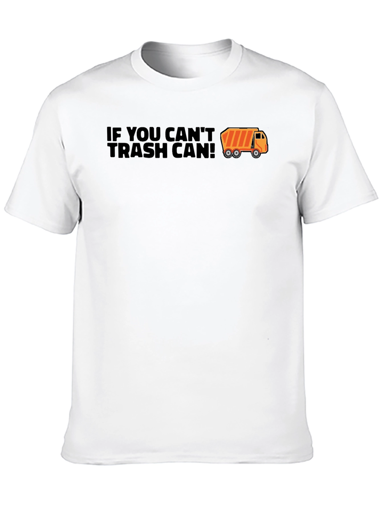 If You Cant Trash Can T-Shirt