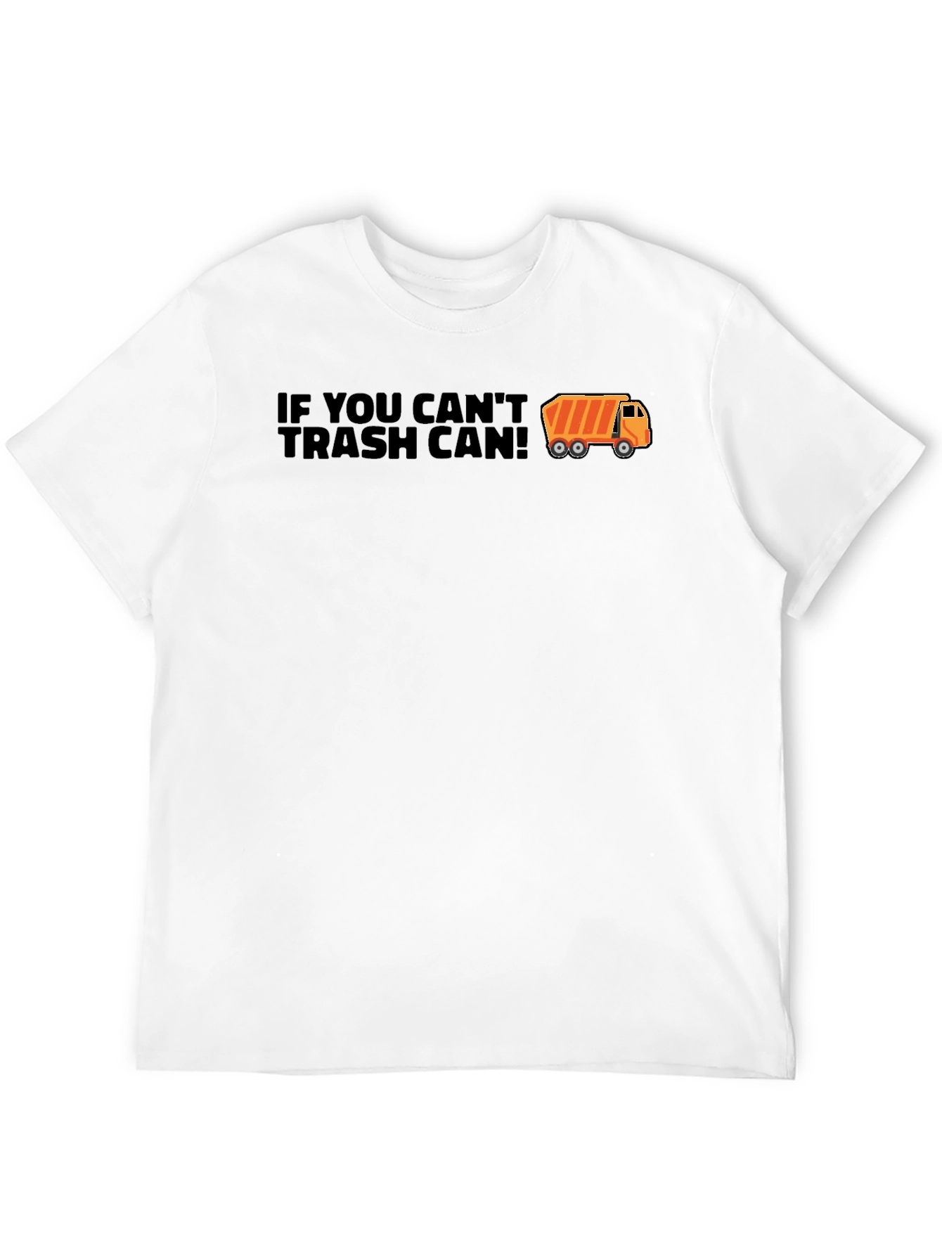 If You Cant Trash Can T-Shirt