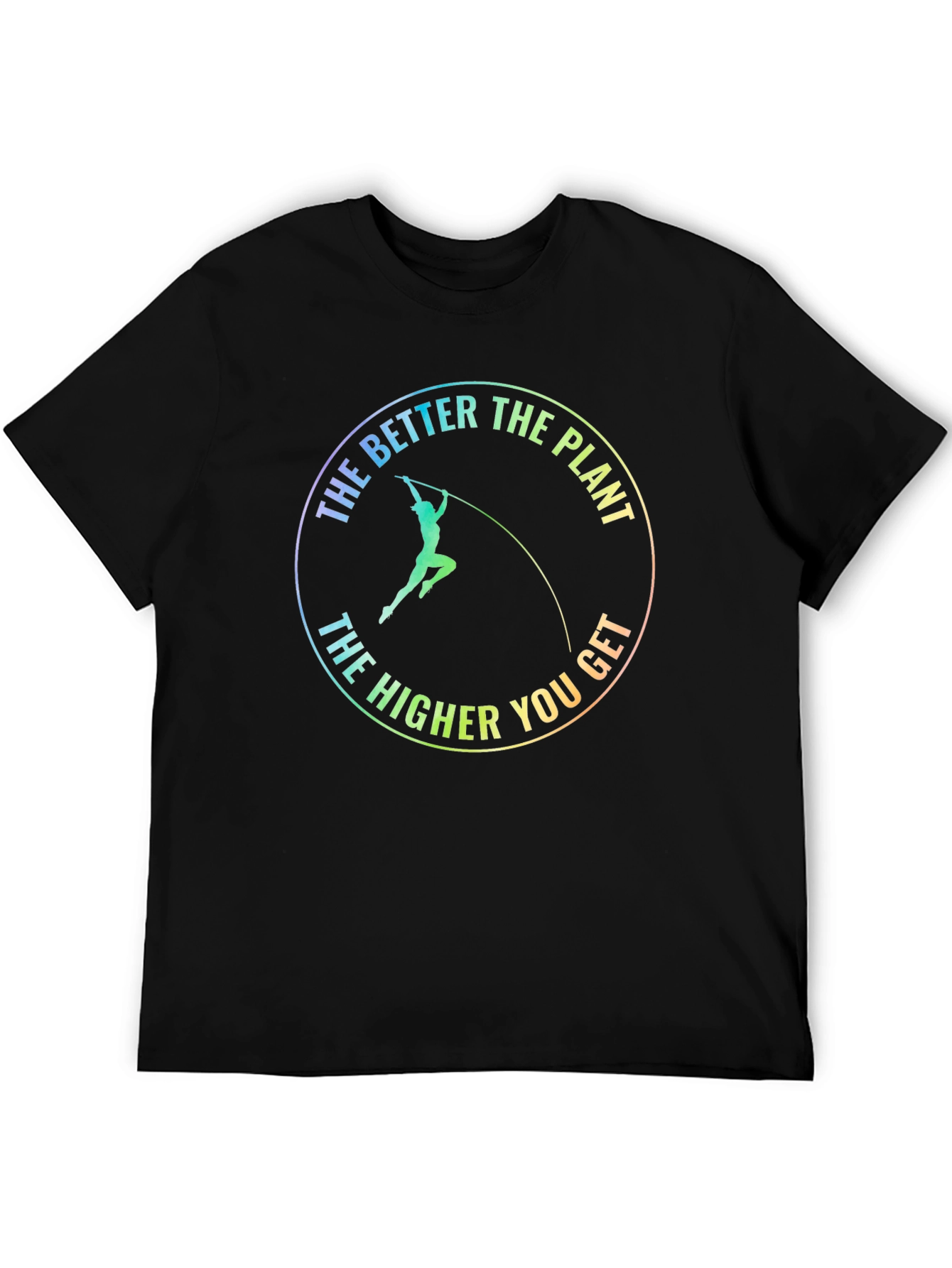 Pole Vault T-Shirt: The Better the Plant