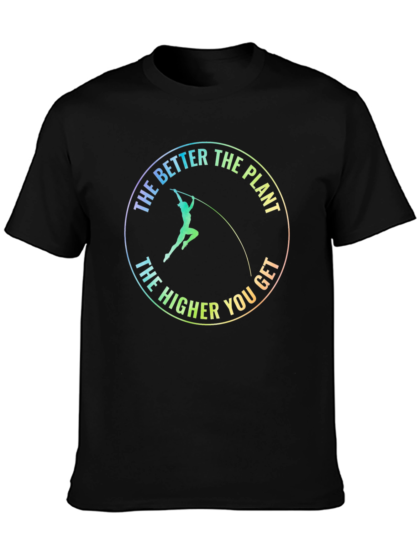 Pole Vault T-Shirt: The Better the Plant