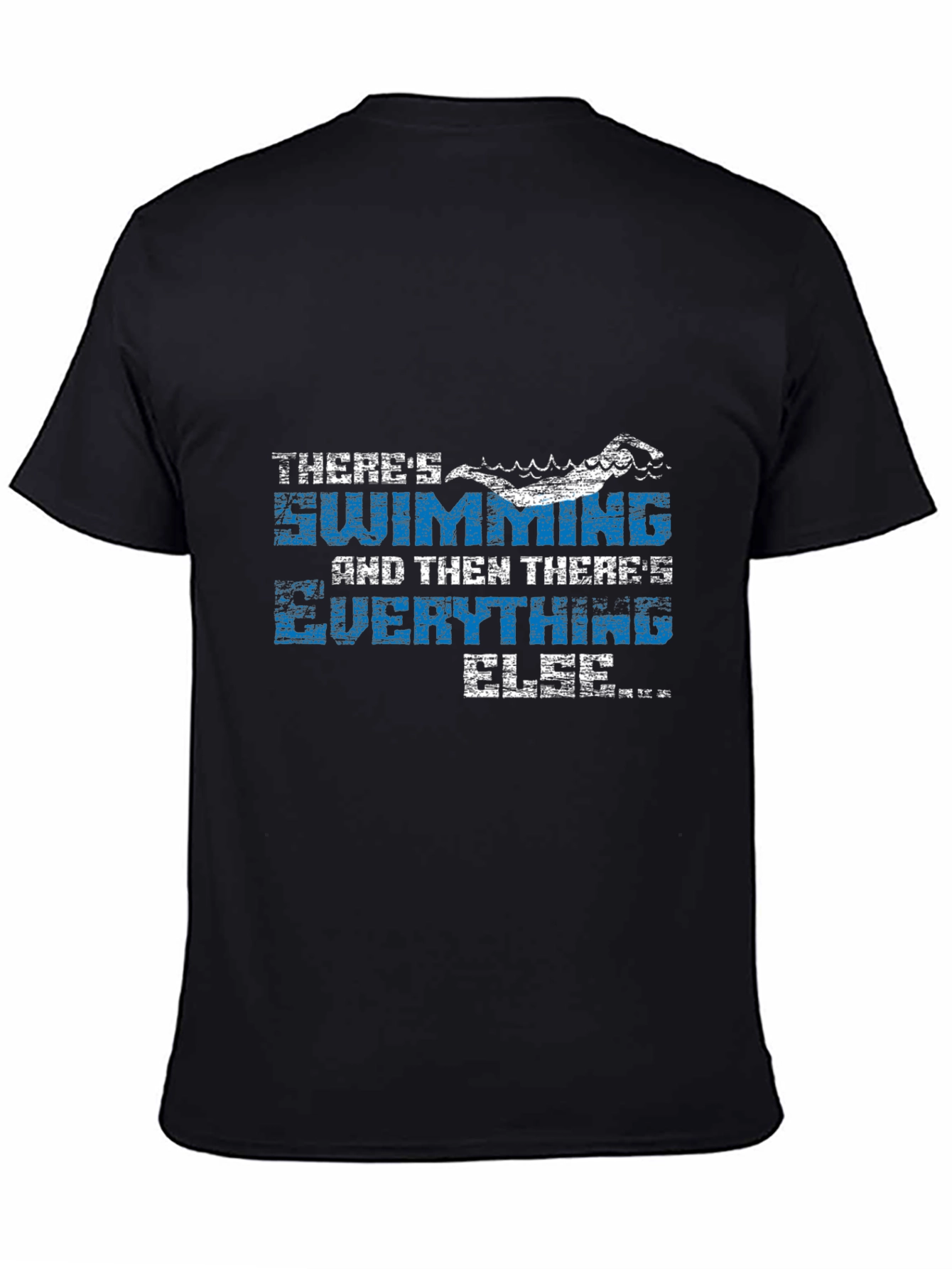 Swimming T-Shirt - Theres Swimming and Everything Else