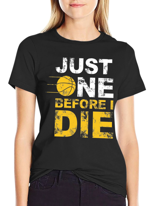 Just One Before I Die Basketball Graphic Tee