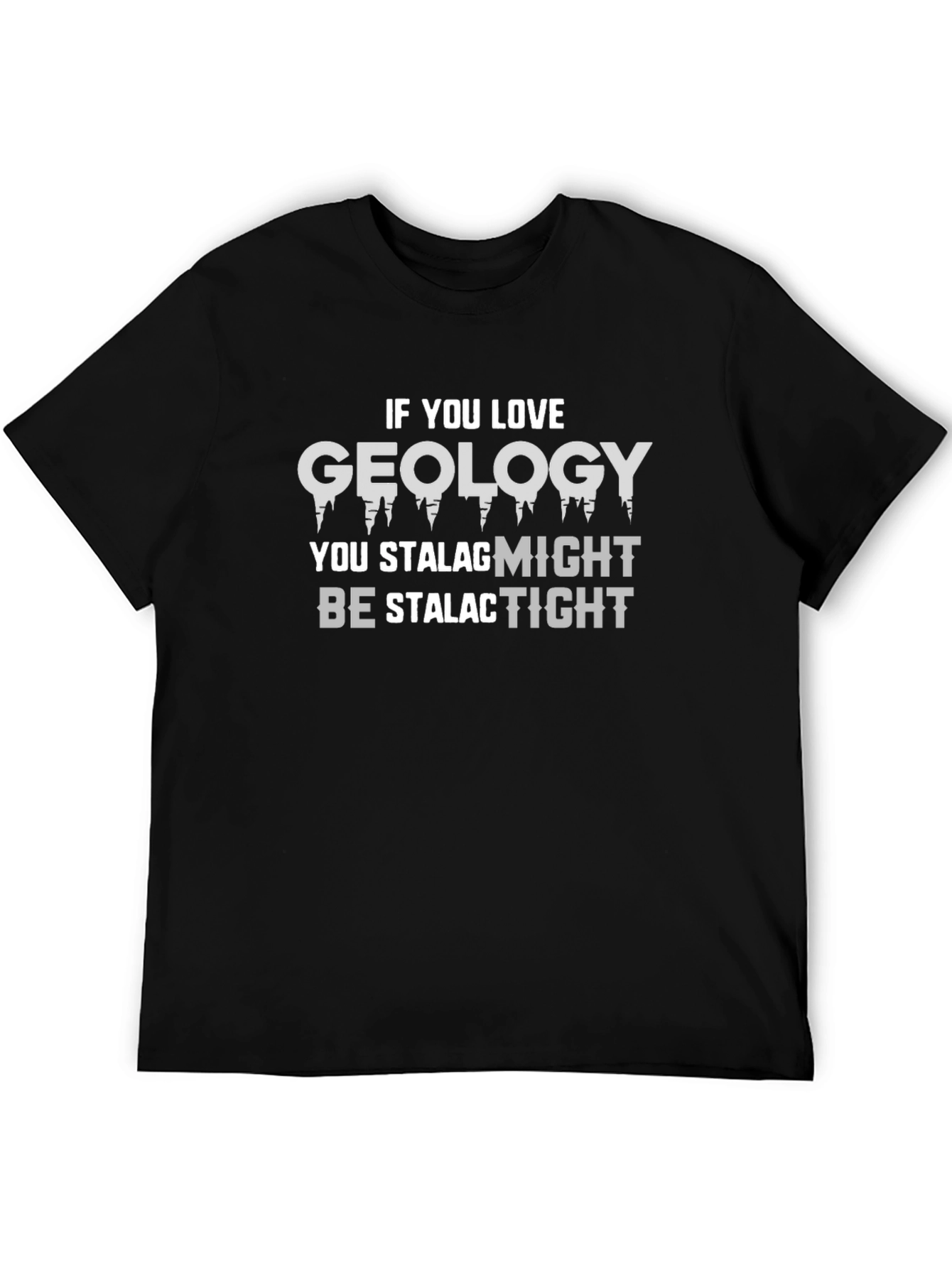Geology Pun T-Shirt - Stalagmites and Stalactites