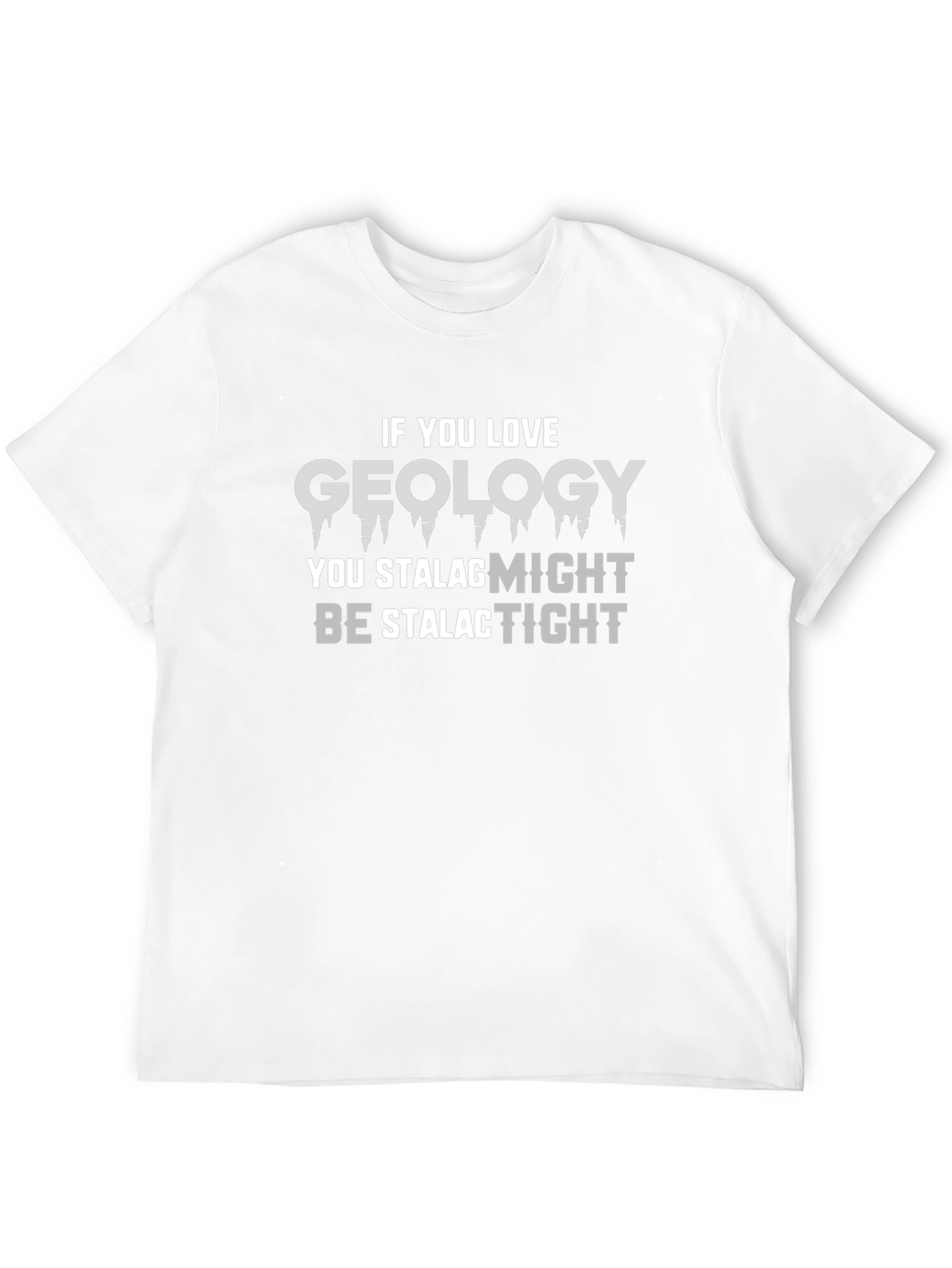 Geology Pun T-Shirt - Stalagmites and Stalactites