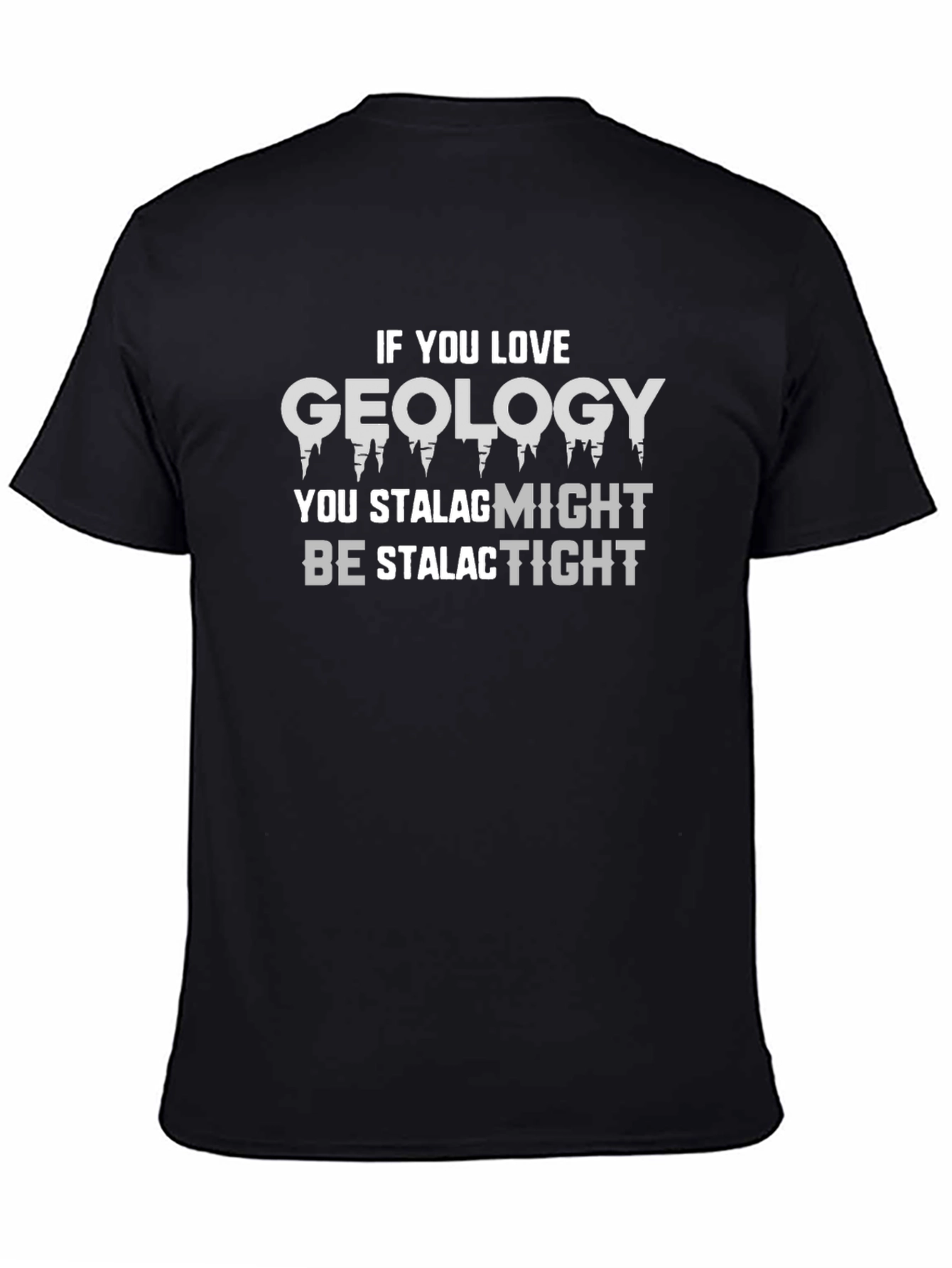 Geology Pun T-Shirt - Stalagmites and Stalactites