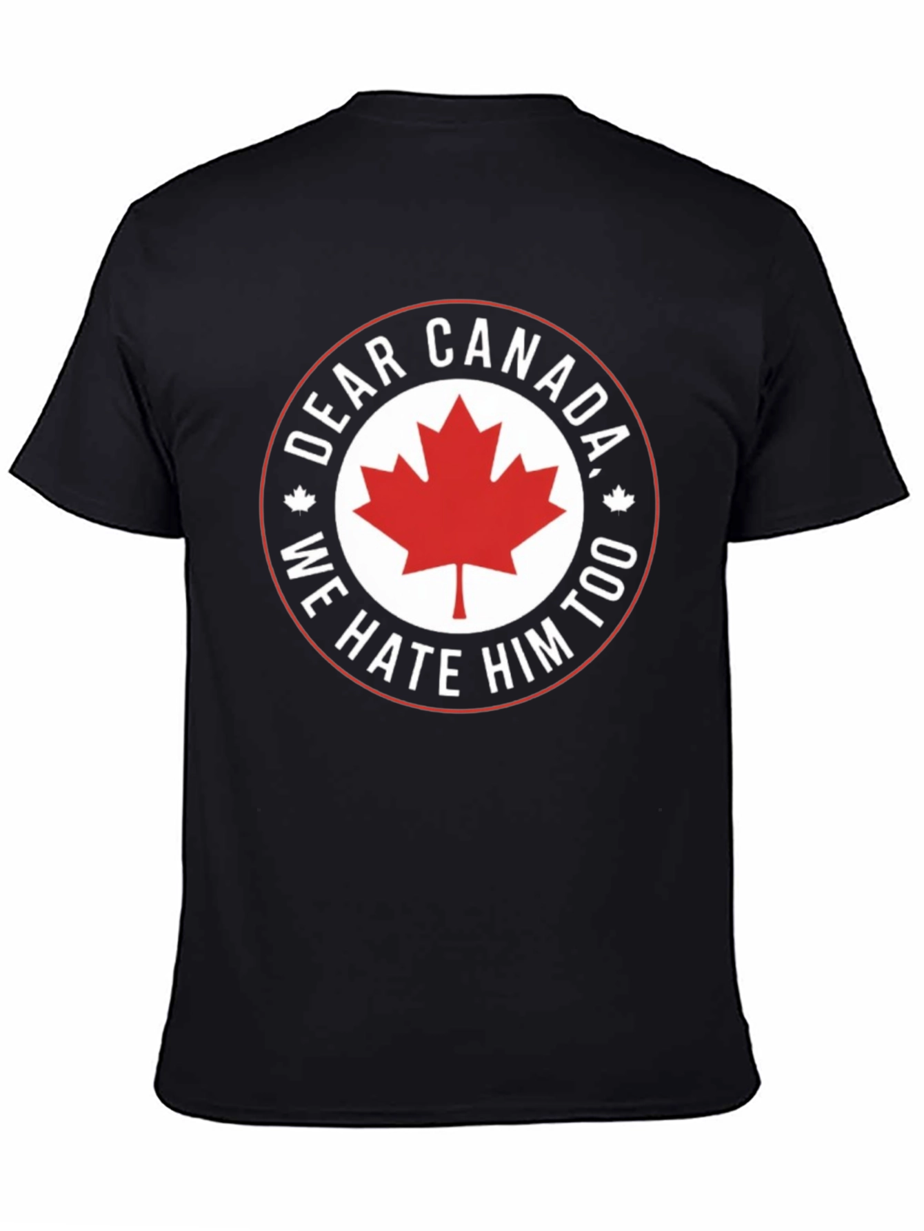 Dear Canada Tee - We Hate Him Too!