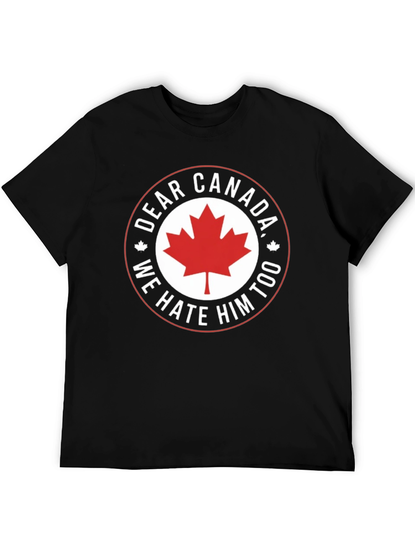 Dear Canada Tee - We Hate Him Too!