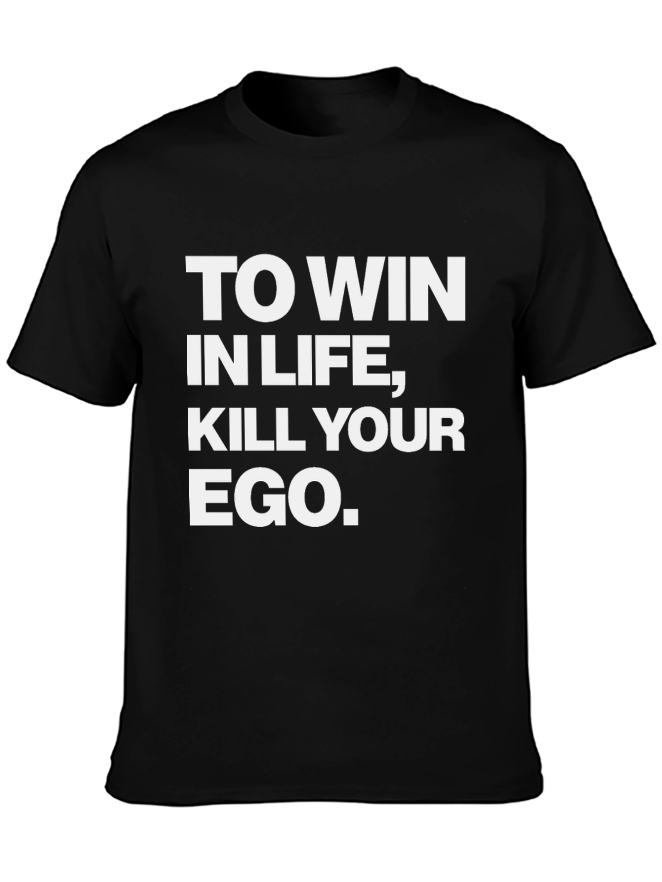 Inspirational Graphic Tee: Kill Your Ego Win in Life