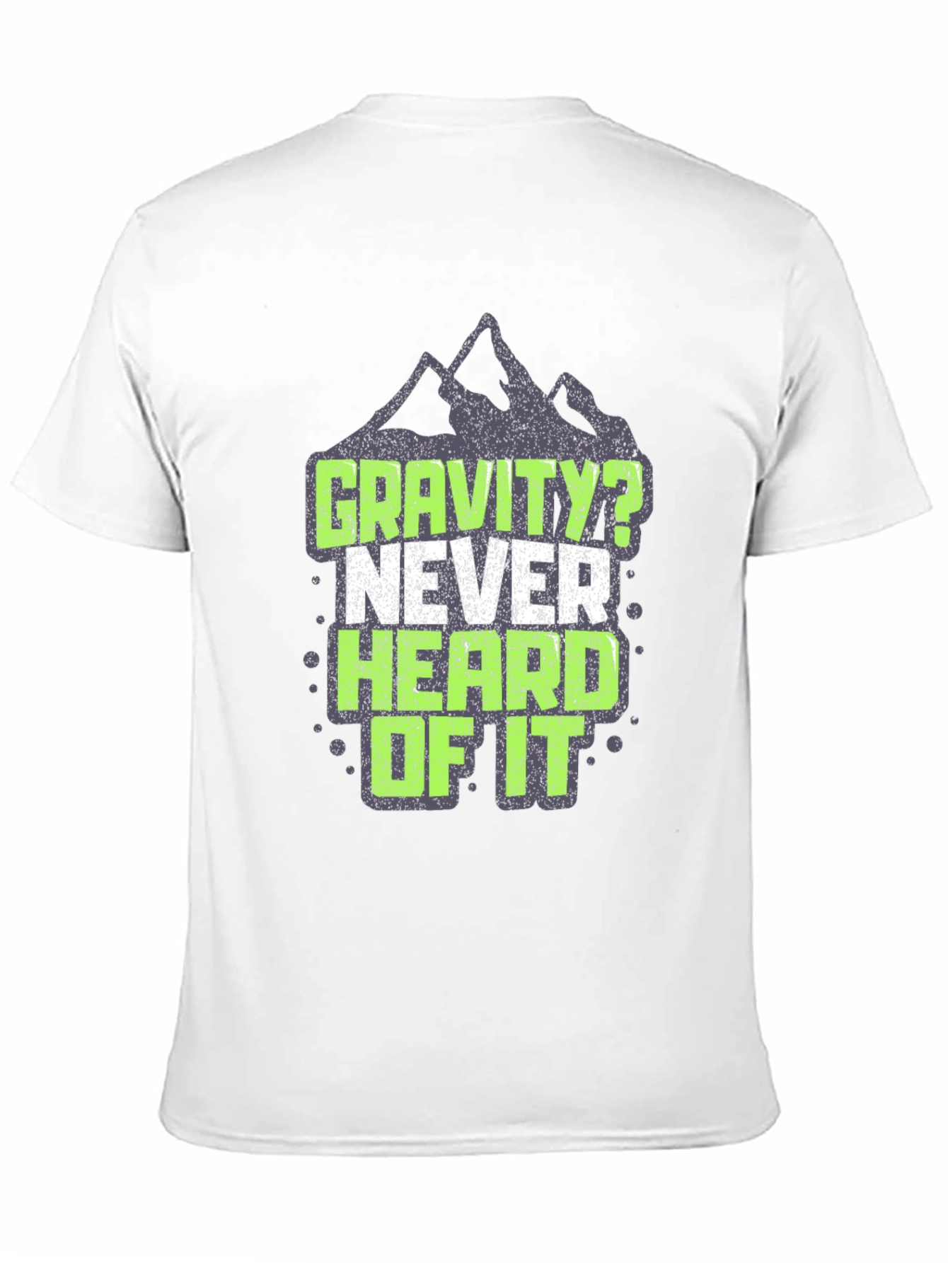 Gravity? Never Heard of It T-Shirt