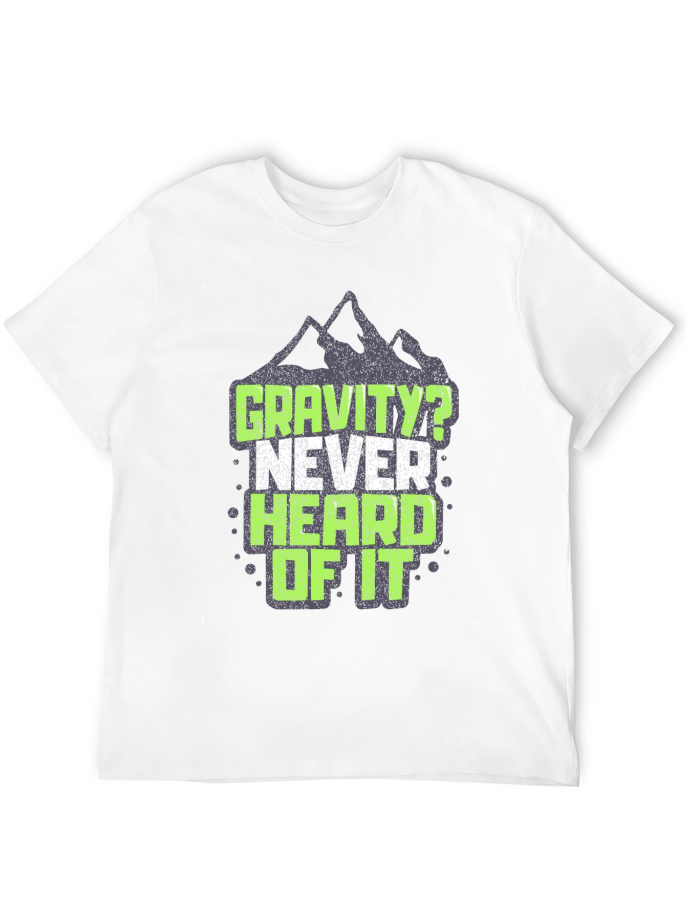 Gravity? Never Heard of It T-Shirt