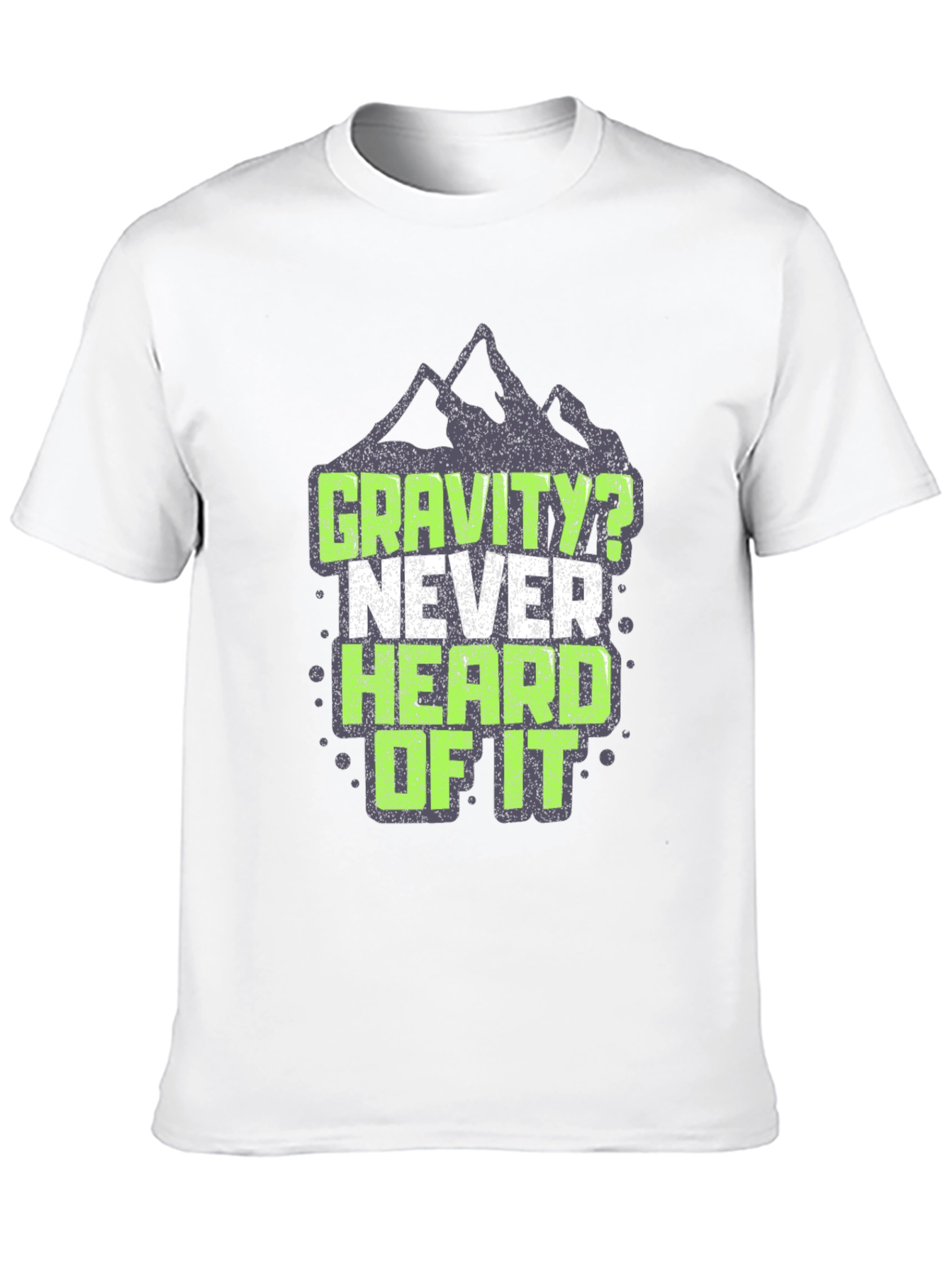Gravity? Never Heard of It T-Shirt
