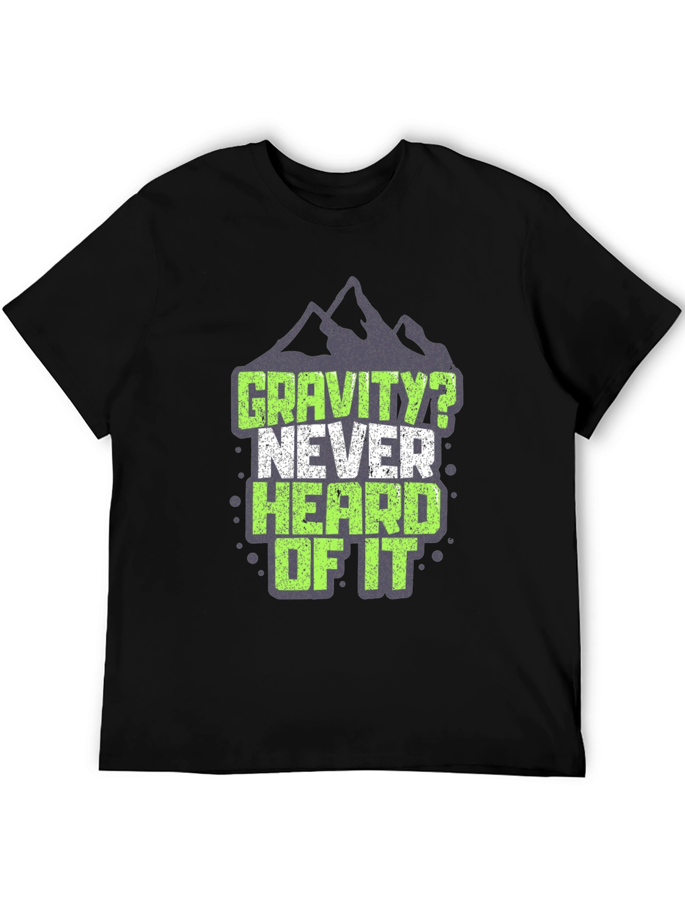 Gravity? Never Heard of It T-Shirt