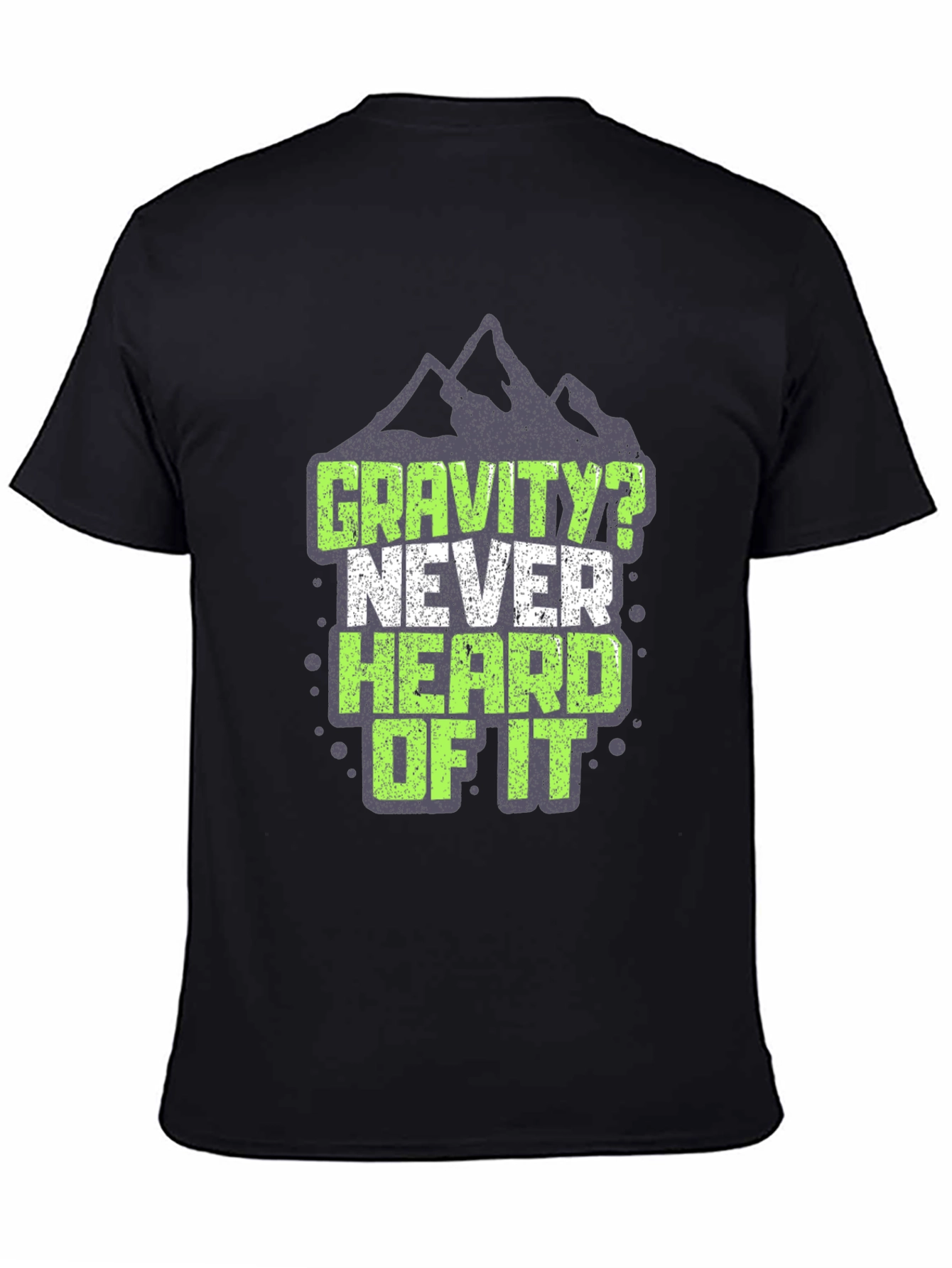 Gravity? Never Heard of It T-Shirt