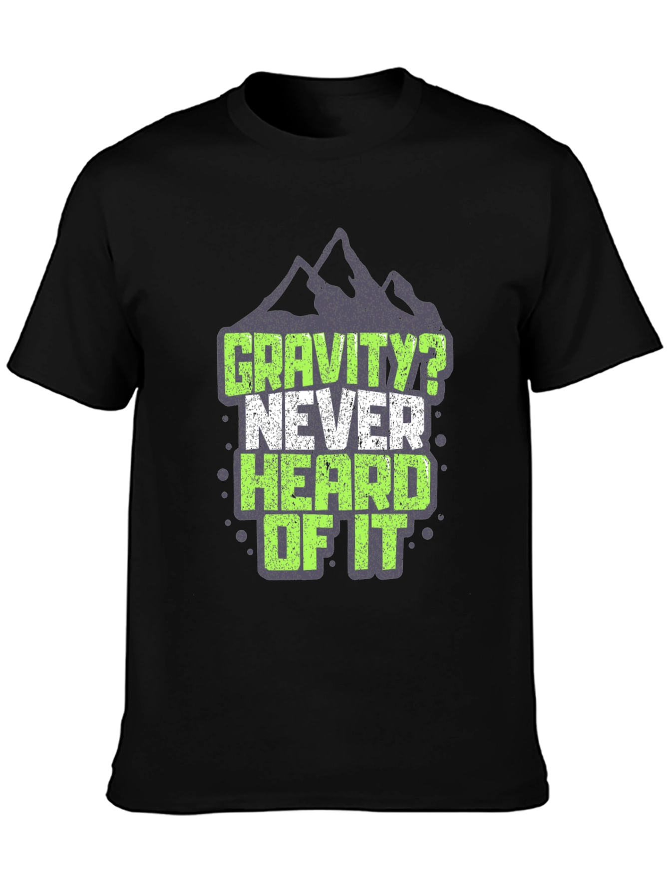 Gravity? Never Heard of It T-Shirt