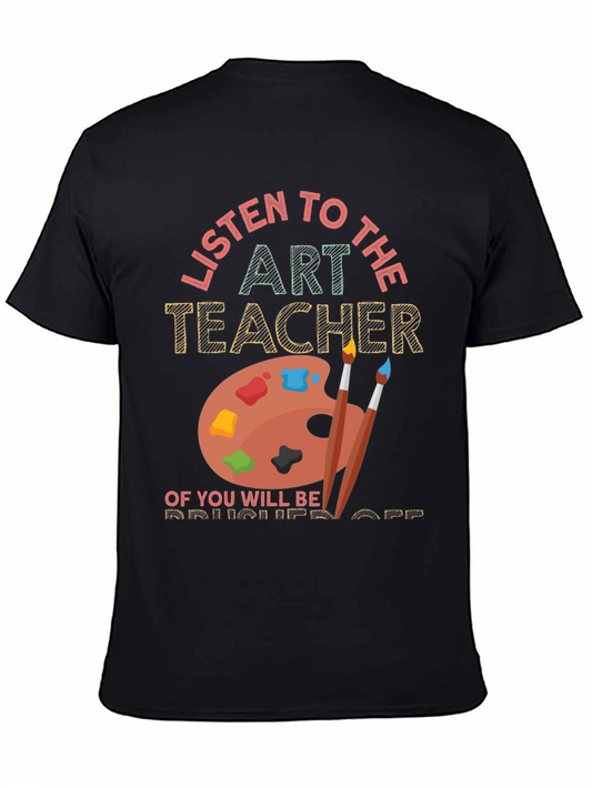 Art Teacher T-Shirt - Listen or Be Brushed Off