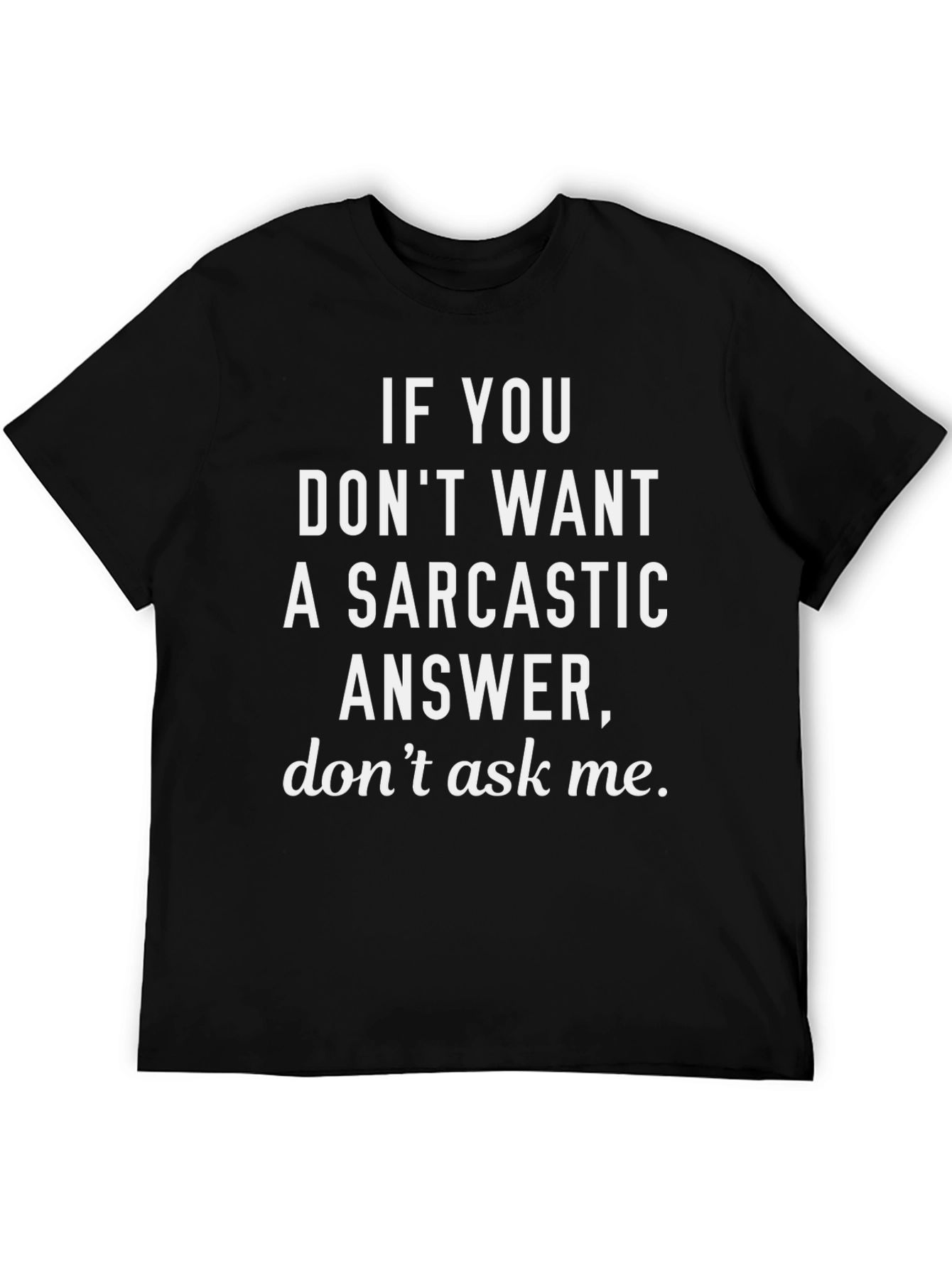 Sarcastic Answer T-Shirt - Funny Statement Tee