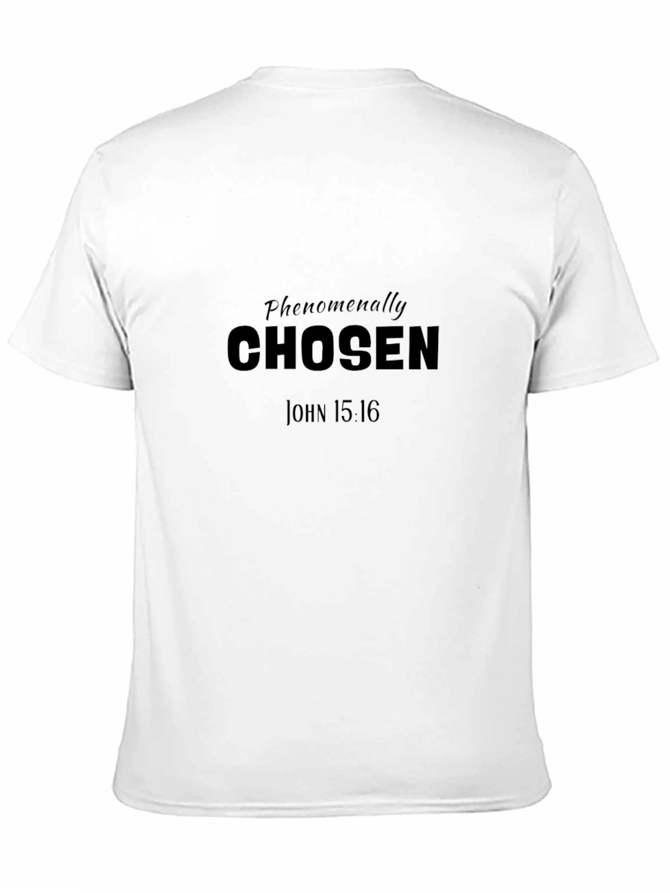 Phenomenally Chosen T-Shirt - John 15:16 - Black