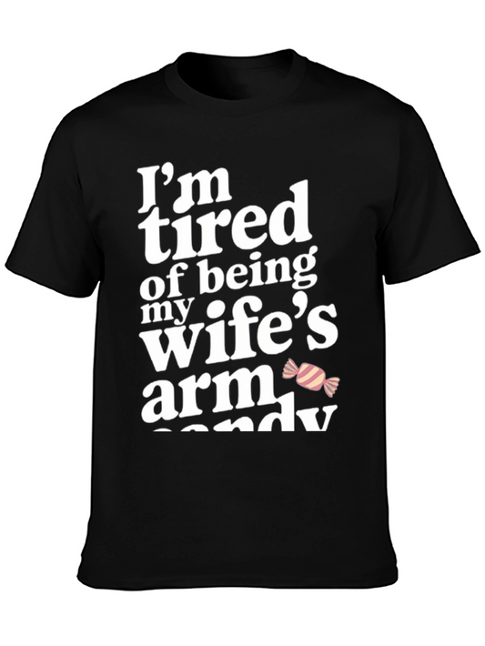 Funny Mens T-Shirt - Im Tired of Being My Wifes Arm Candy
