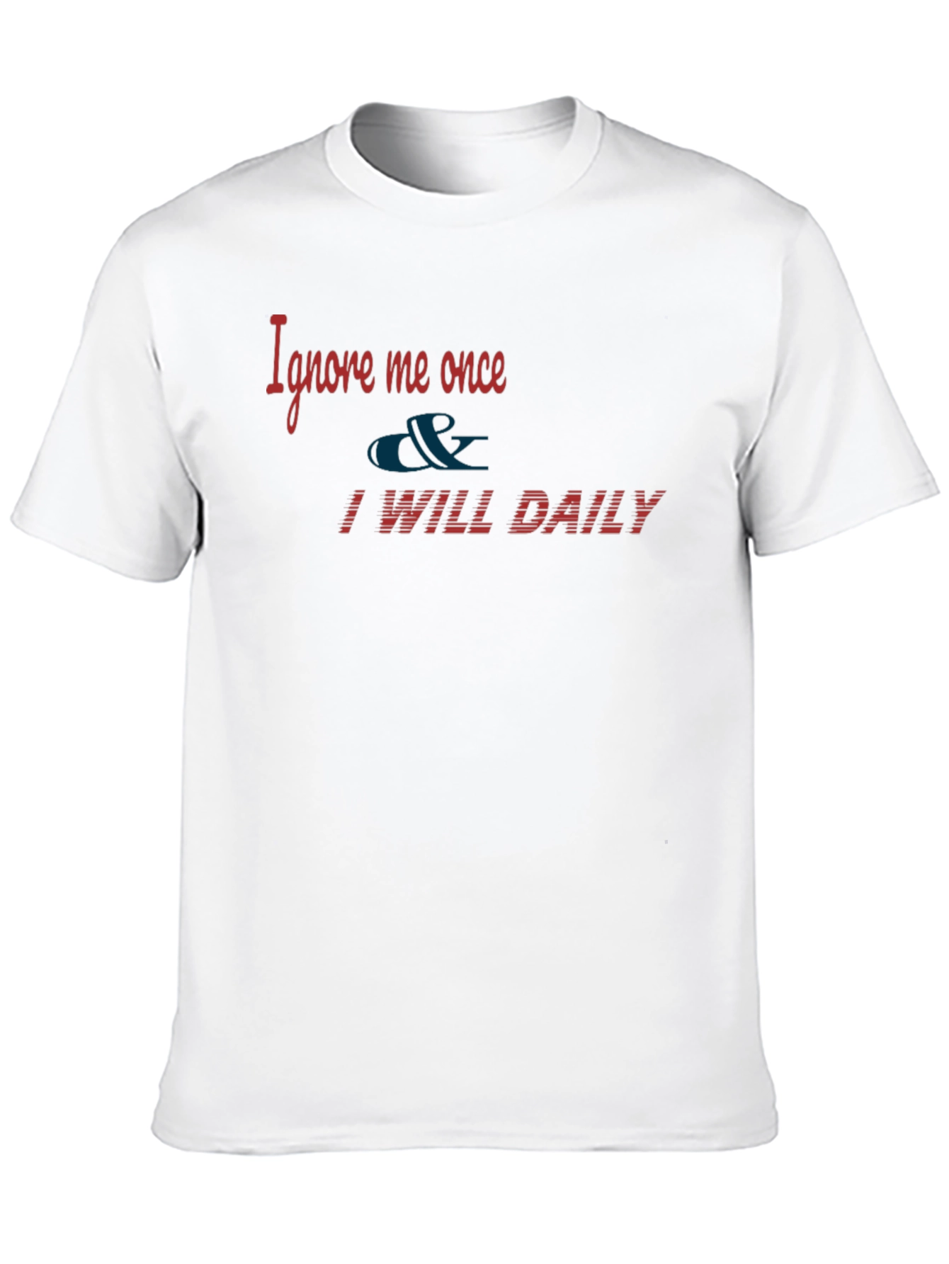 Ignore Me Once T-Shirt - Daily Texts