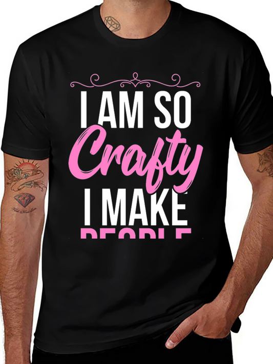I AM SO Crafty I Make People T-Shirt