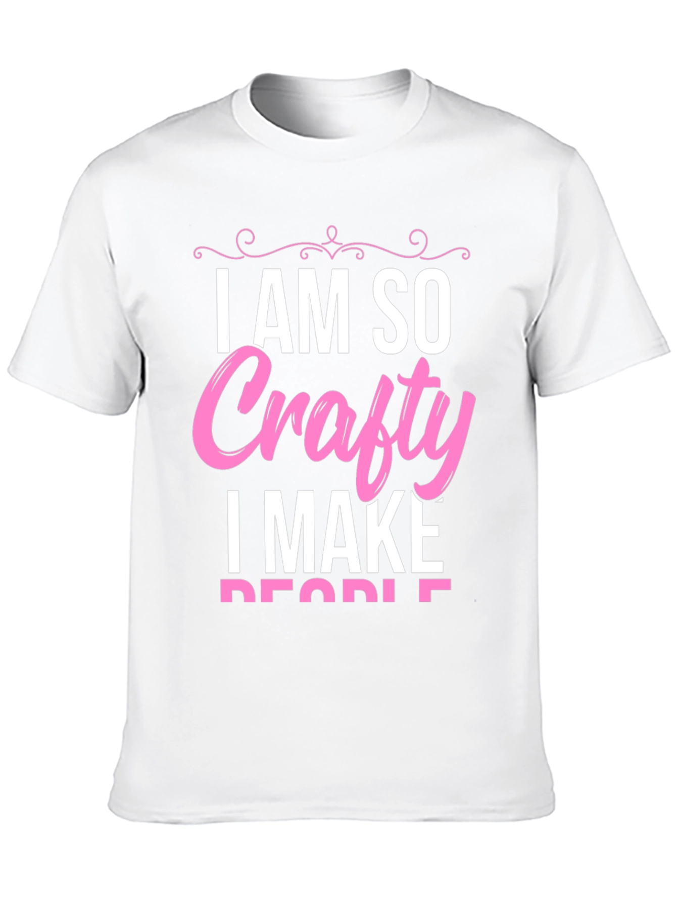 I AM SO Crafty I Make People T-Shirt