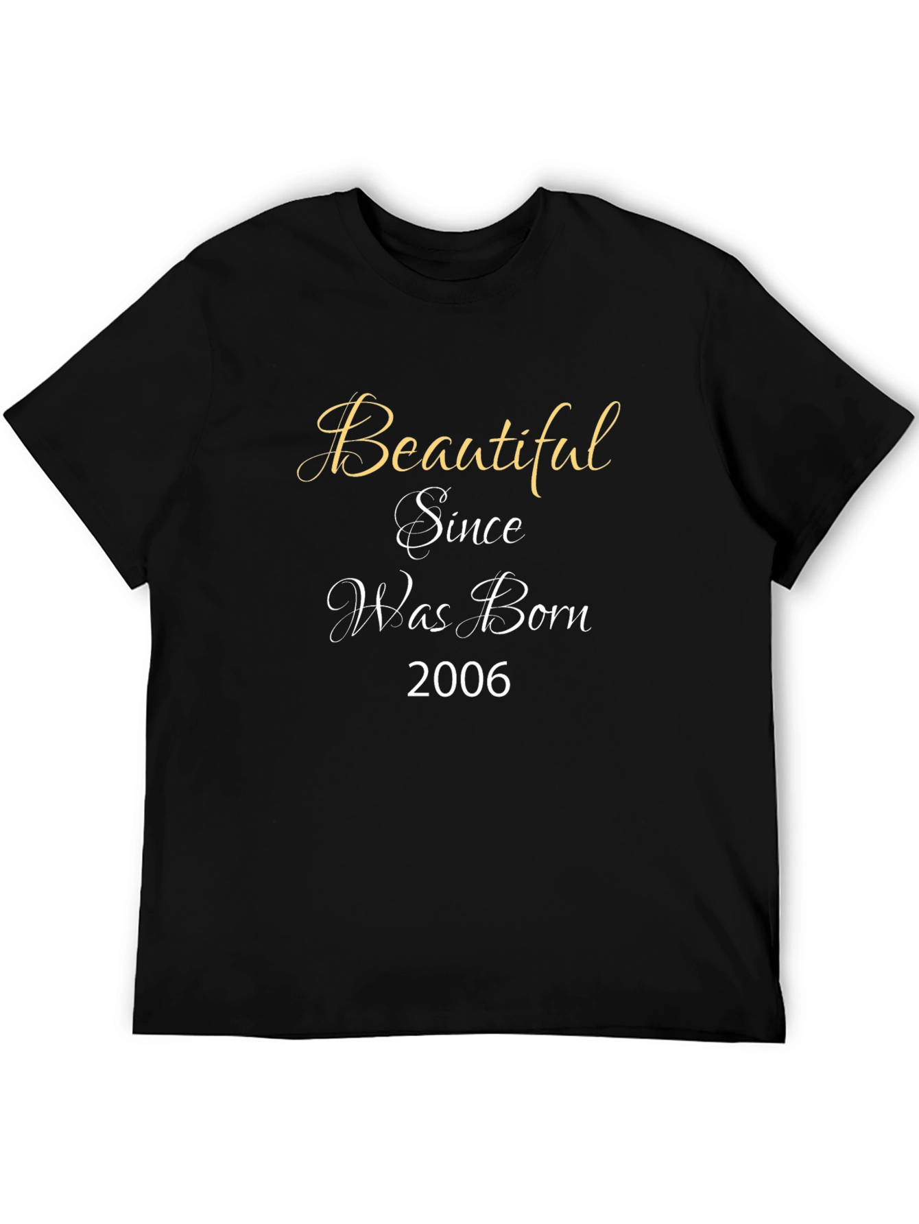 Beautiful Since Was Born 2006 Black T-Shirt