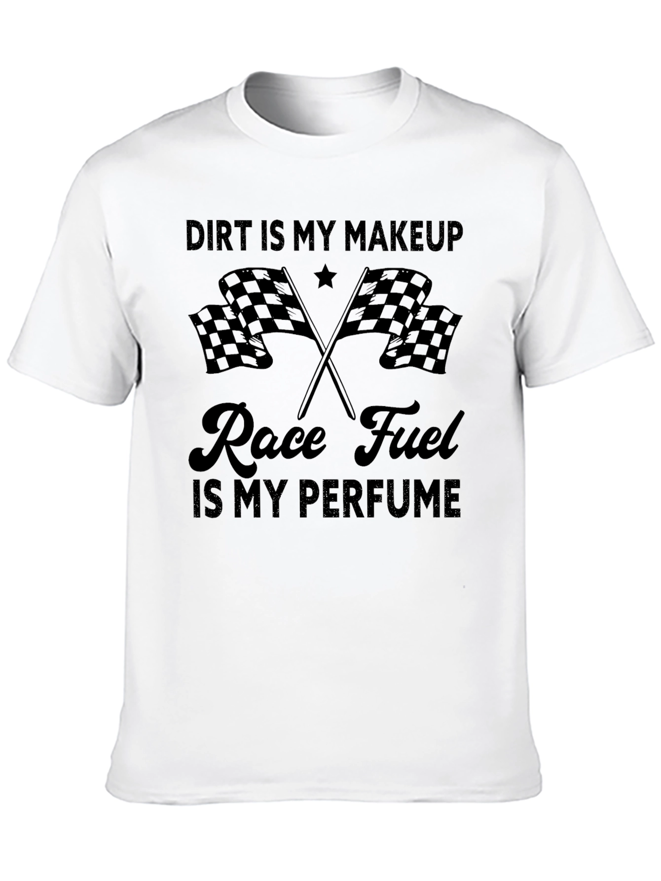 Dirt Is My Makeup Race Fuel T-Shirt
