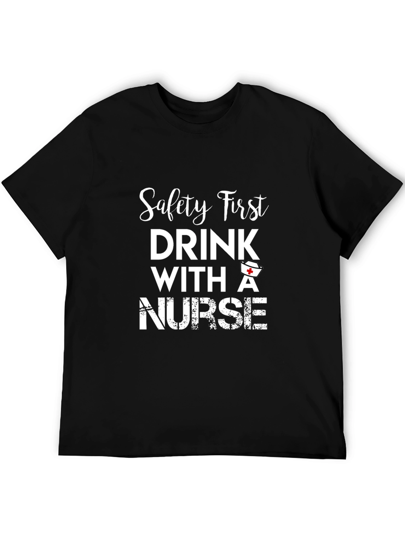 Safety First Nurse T-Shirt - Drink with a Nurse